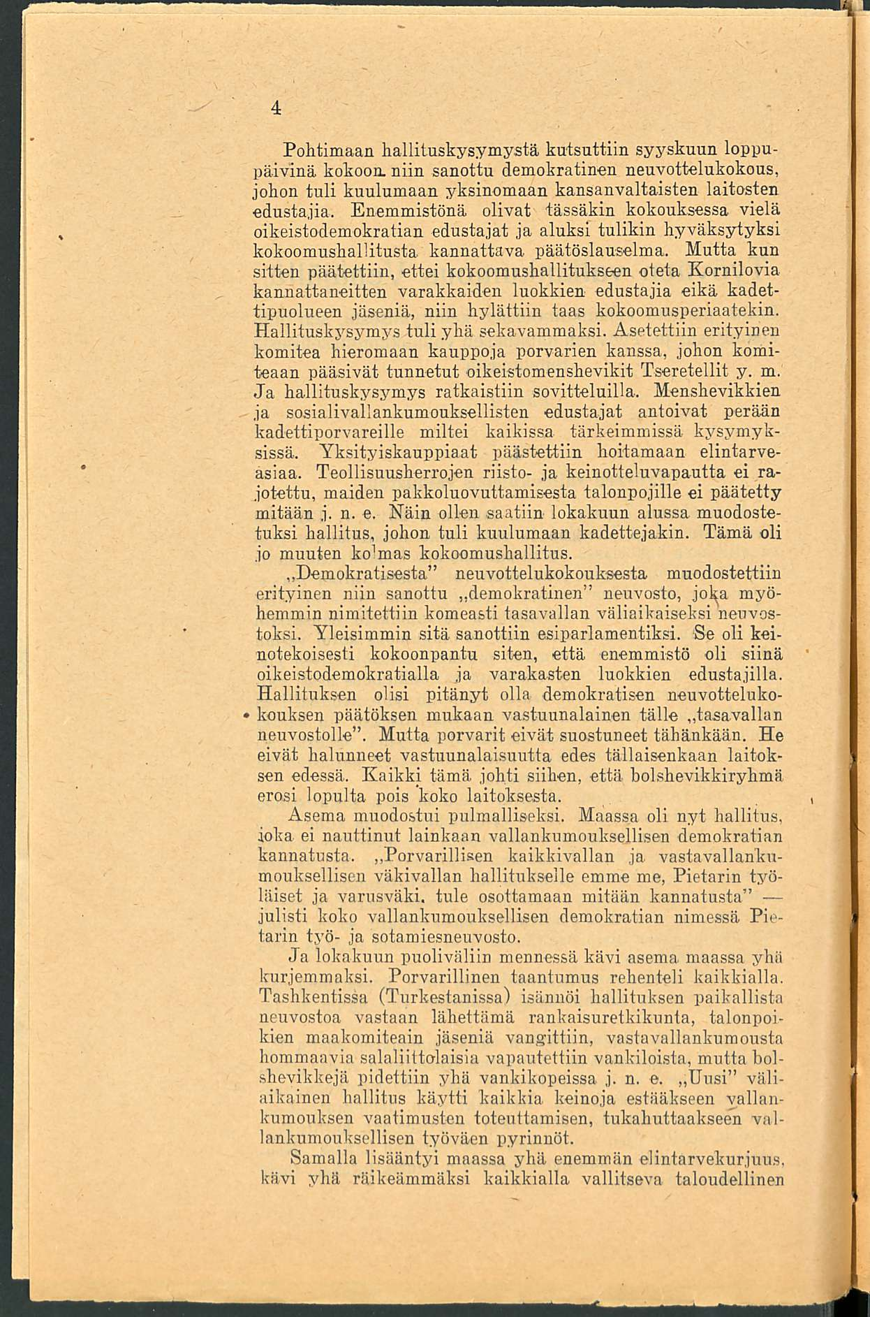 Pohtimaan hallituskysymystä kutsuttiin syyskuun loppupäivinä kokoon, niin sanottu demokratinen neuvottelukokous, johon tuli kuulumaan yksinomaan kansanvaltaisten laitosten edustajia.