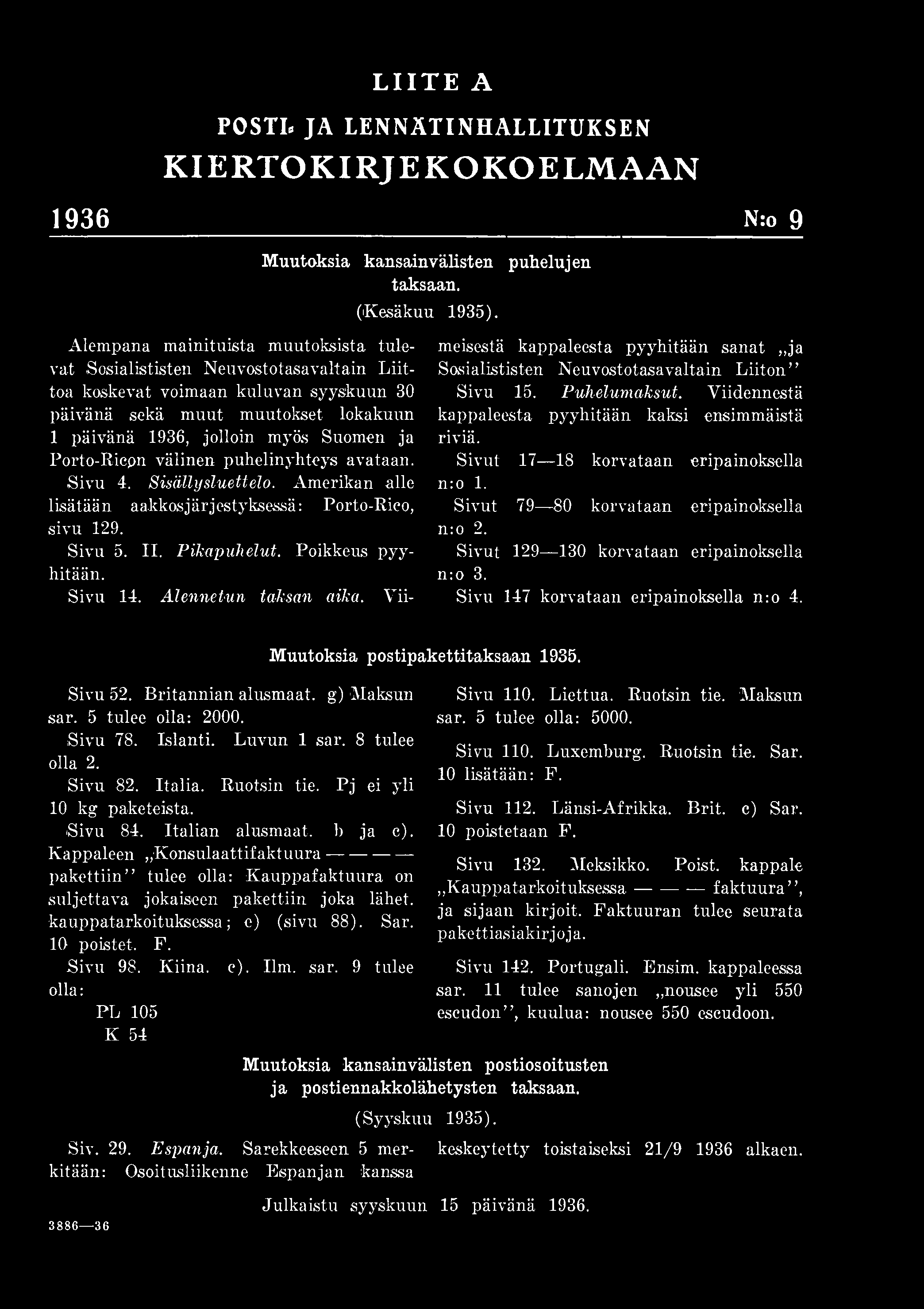 Sivut 17 18 korvataan eripainoksella n:o 1. Sivut 79 80 korvataan eripainoksella n:o 2. Sivut 129 130 korvataan eripainoksella n:o 3. Sivu 147 korvataan eripainoksella n:o 4. Sivu 52.