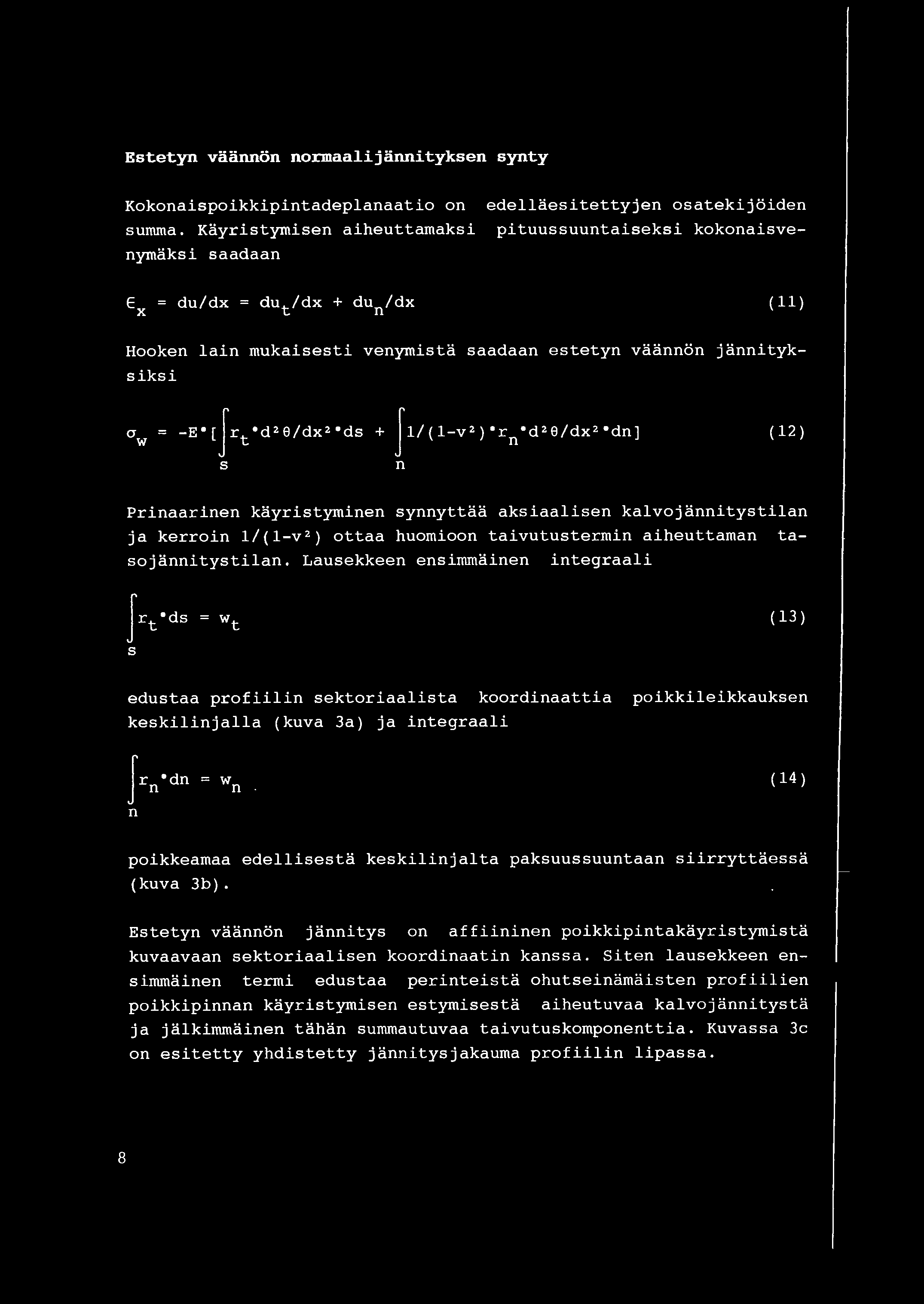 v 2 )"rn"d 2 8/dx 2 "dn] ( 12) n Prinaarinen kayrityminen ynnyttaa akiaalien kalvojannitytilan ja kerroin 1/(1-v 2 ) ottaa huomioon taivututermin aiheuttaman taojannitytilan.