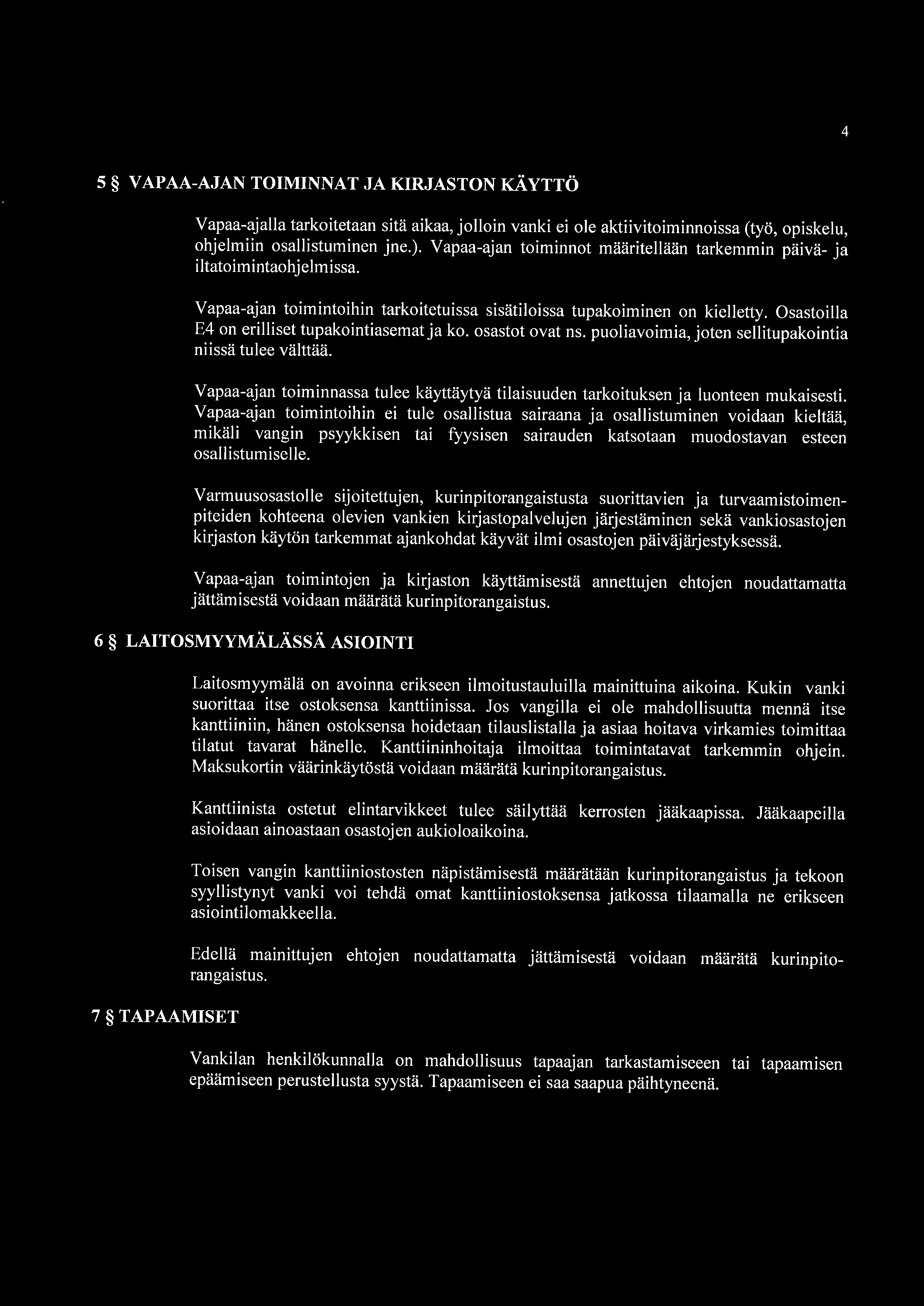 Osastoilla E4 on erilliset tupakointiasemat ja ko. osastot ovat ns. puoliavoimia, joten sellitupakointia niissä tulee välttää.