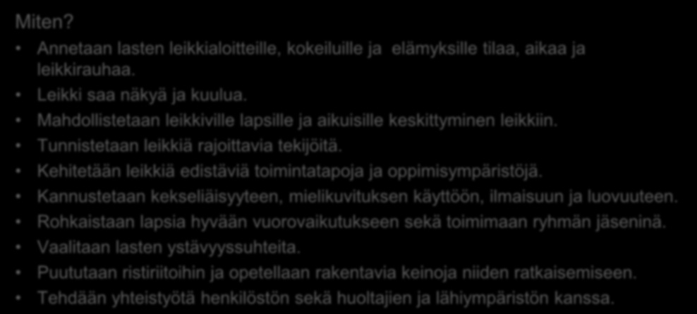 Leikkiin ja vuorovaikutukseen kannustava yhteisö Miksi? Leikki on merkityksellistä niin lapsen hyvinvoinnille kuin oppimiselle. Vuorovaikutustaitojen ja vertaissuhteiden tukeminen on tärkeää.