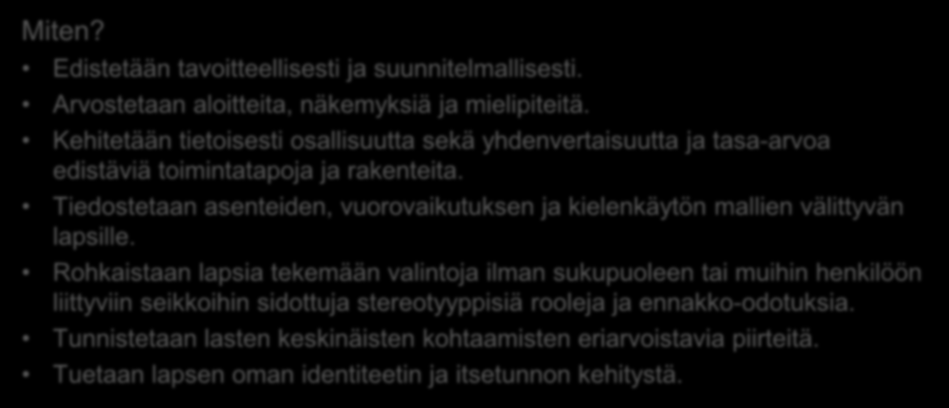 Osallisuus, yhdenvertaisuus ja tasa-arvo Miksi? Myönteinen kokemus kuulluksi ja nähdyksi tulemisesta yhteisössä tärkeää. Ymmärrys yhteisöstä, oikeuksista, vastuusta ja valintojen seurauksista.