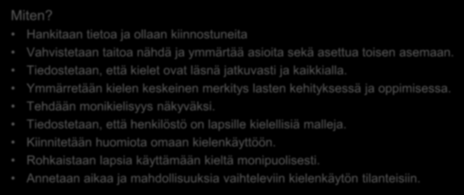 Kulttuurinen moninaisuus ja kielitietoisuus Miksi? Varhaiskasvatus on osa kulttuurisesti muuntuvaa ja monimuotoista yhteiskuntaa. Oikeus omaan kieleen, kulttuuriin, uskontoon ja katsomukseen.