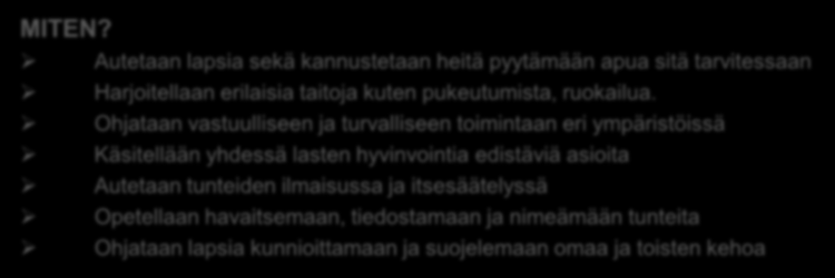 Itsestä huolehtiminen ja arjen taidot Varhaiskasvatuksen tehtävä on vahvistaa lasten hyvinvointiin ja turvallisuuteen liittyviä taitoja sekä ohjata heitä tekemään kestävän elämäntavan mukaisia