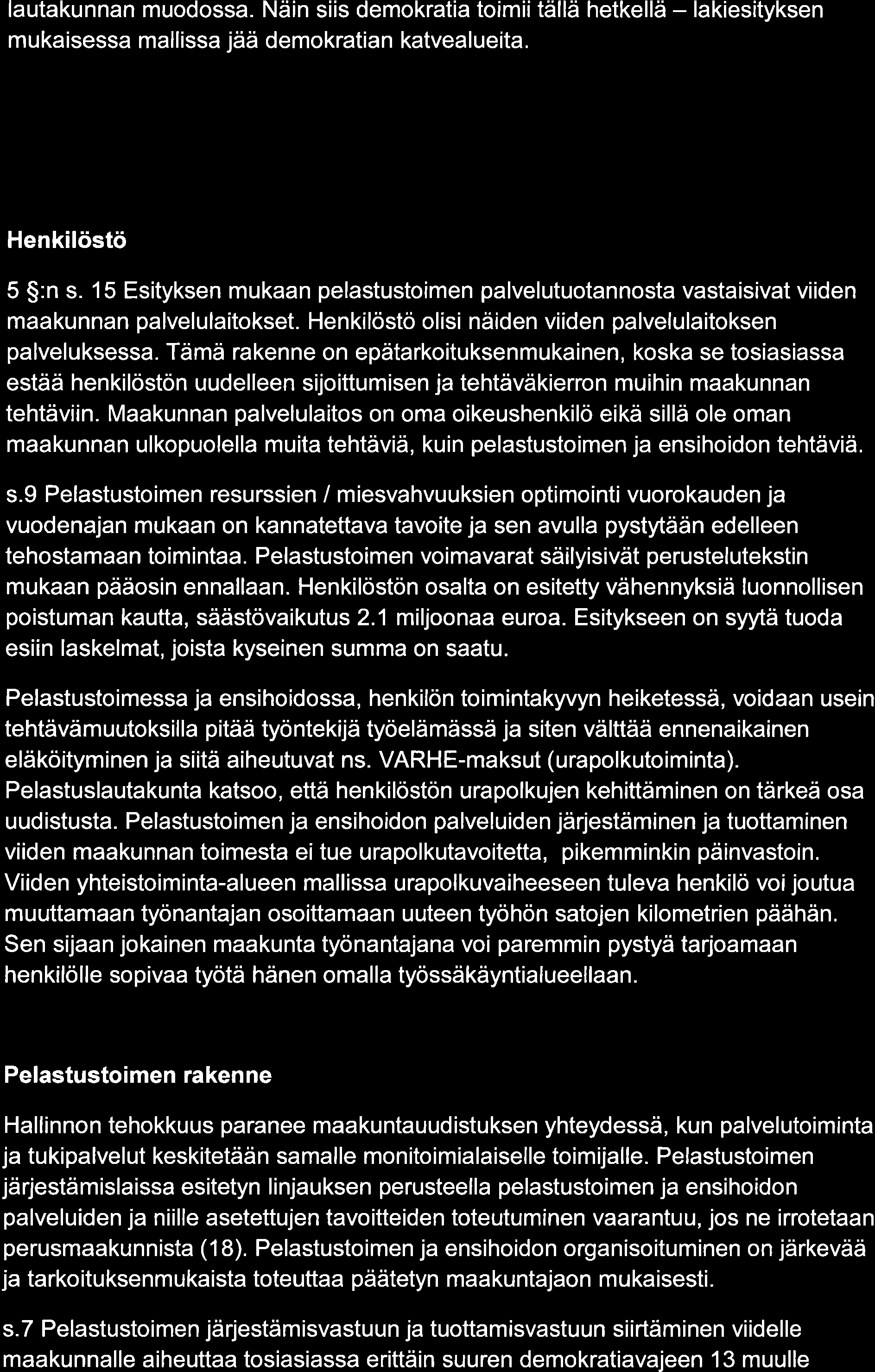 lautakunnan muodossa. Näin siis demokratia toimiitällä hetkellä - lakiesityksen mukaisessa mallissa jää demokratian katvealueita. Henkilöstö 5 $:n s.