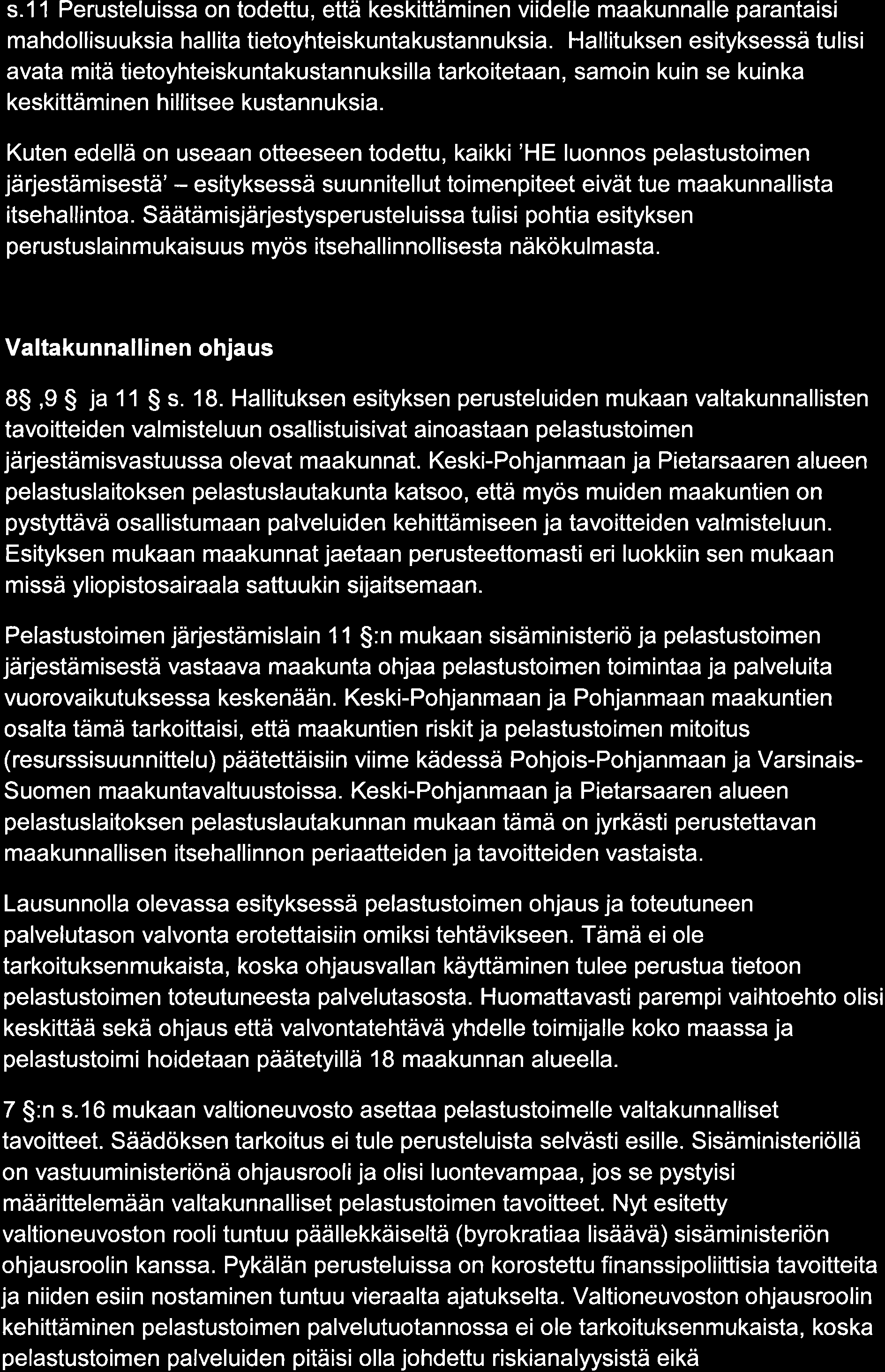 s.11 Perusteluissa on todettu, että keskittäminen viidelle maakunnalle parantaisi mahdollisuuksia hallita tietoyhteiskuntakustannuksia.