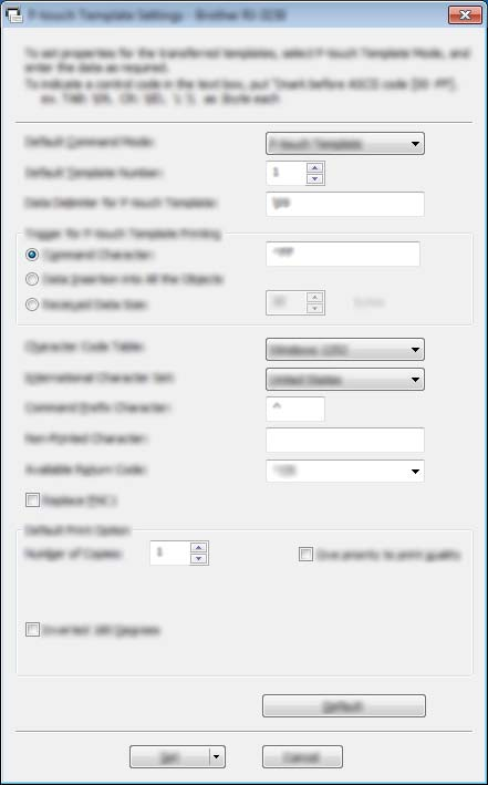 Tulostimen asetusten muuttaminen P-touch Template -asetukset -valintaikkuna 3 1 2 3 4 3 5 6 7 8 9 10 11 12 13 16 14 15 1 Default Command Mode (Oletuskomentotila) Määrittää P-touch Template -tilan