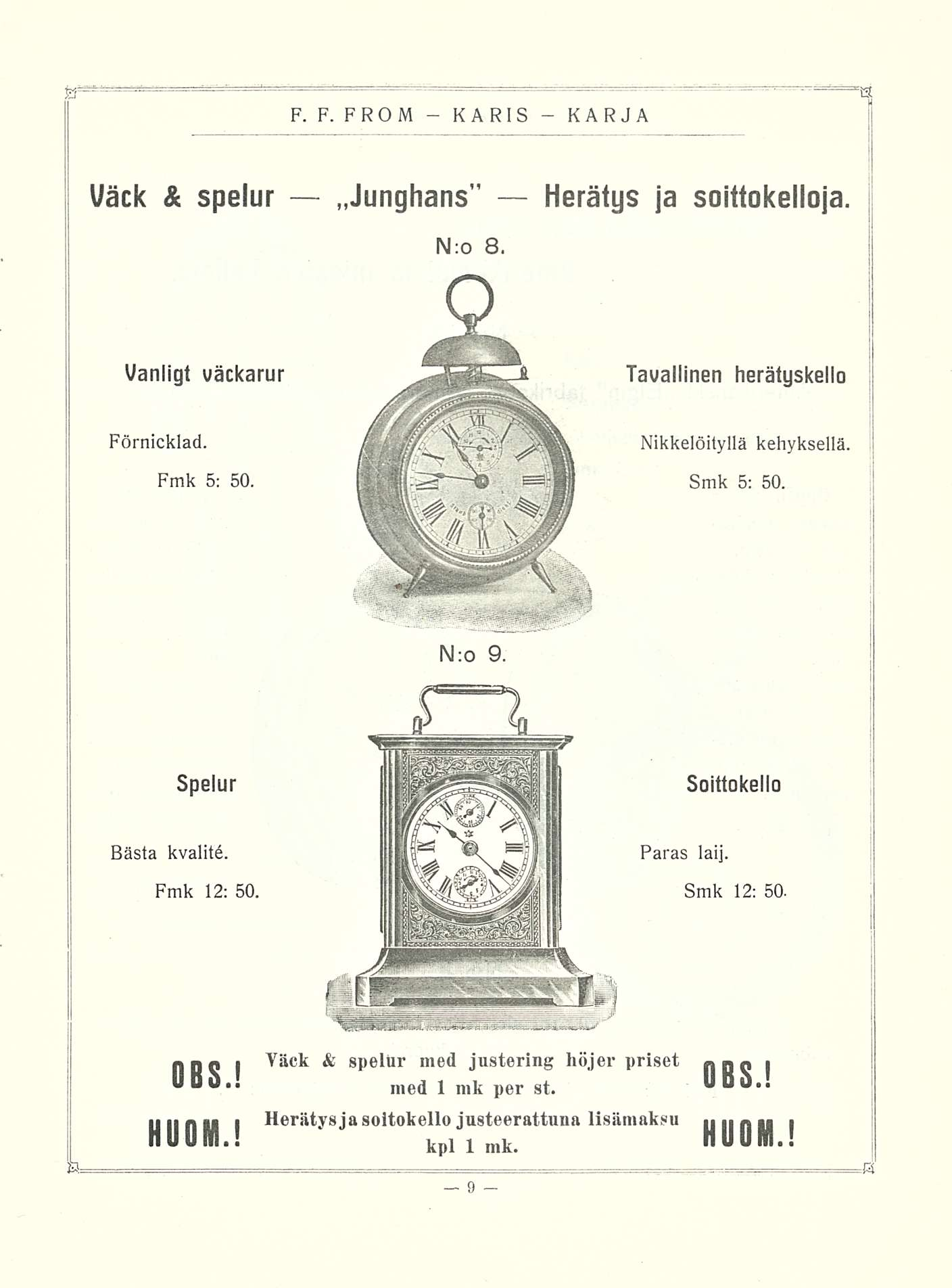 Väck & spelur Junghans Herätys ja soittokelloja N:o 8. Vanligt uäckarur Tavallinen herätyskello Förnicklad. Fmk 5: 50. Nikkelöityllä kehyksellä. Smk 5; 50. N:o 9. Spelur Soittokello Bästa kvalité.