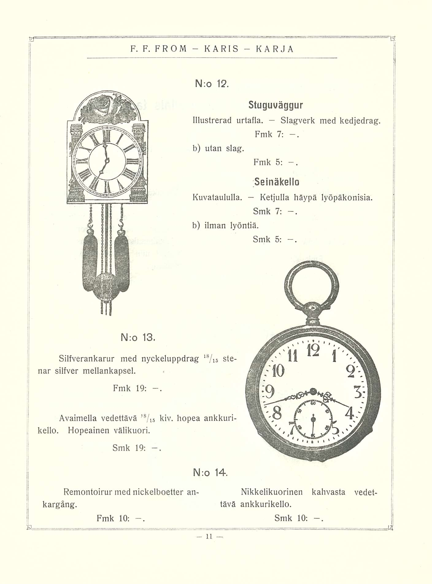 N:0 12. Stuguuäggur Illustrerad urtafla. Slagverk med kedjedrag. b) utan slag. Fmk 7:. Fmk 5:. Kuvataululla. Seinäkello Ketjulla häypä lyöpäkonisia. b) ilman lyöntiä. Smk 7:. Smk 5:. N;o 13.