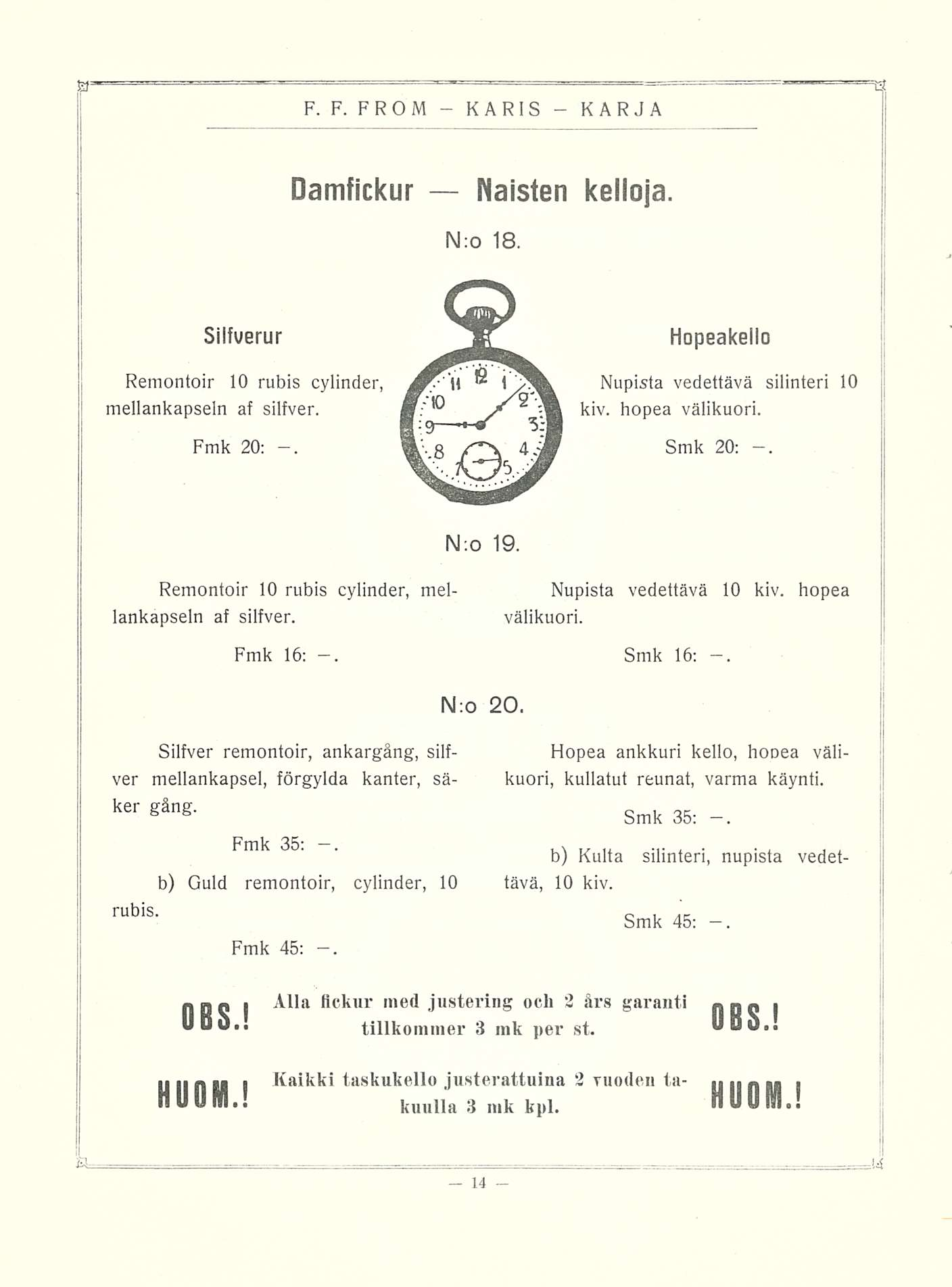 Damfickur Naisten kelloja. N:o 18. Silfuerur Remontoin 10 rubis cylinder, mellankapseln af silfver. Fmk 20: Hopeakeilo Nupista vedettävä silinteri 10 kiv. hopea välikuori. Smk 20;. N;o 19.