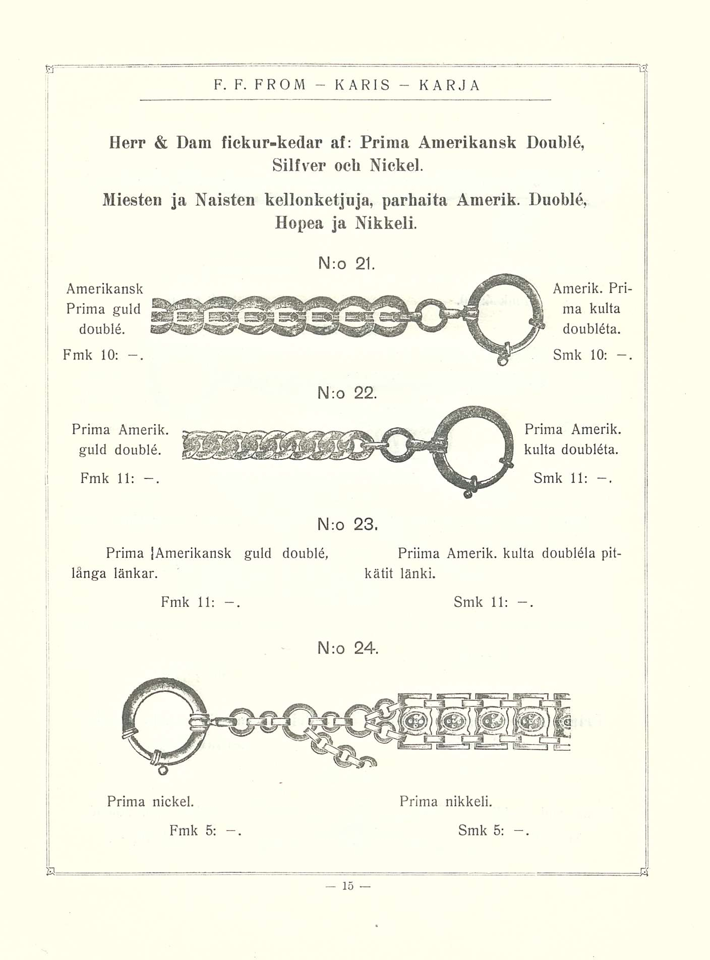 KA R 1 S Herr & Dam fickurkedar af: Prima Amerikansk Doublé, Silfver och Nickel. Miesten ja Naisten kellonketjuja, parhaita Amerik. Duohle, Hopea ja Nikkeli. Amerikansk Prima guld doublé. Fmk 10:.