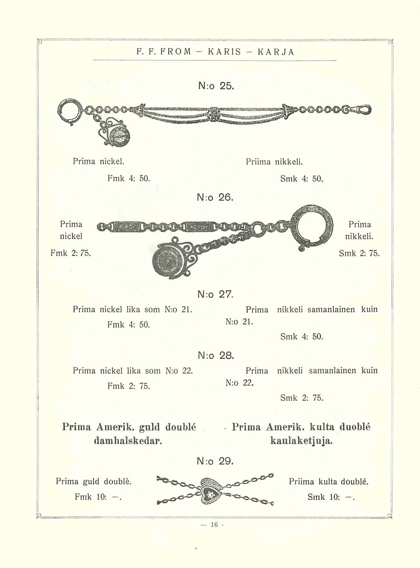 Prima N:o 25. Prima nickel. Priima nikkeli. Fmk 4; 50. Smk 4: 50. N;o 26. Prima nickel Fmk 2: 75. Prima nikkeli. Smk 2: 75, Prima nickel lika som N;o 21 Fmk 4: 50.