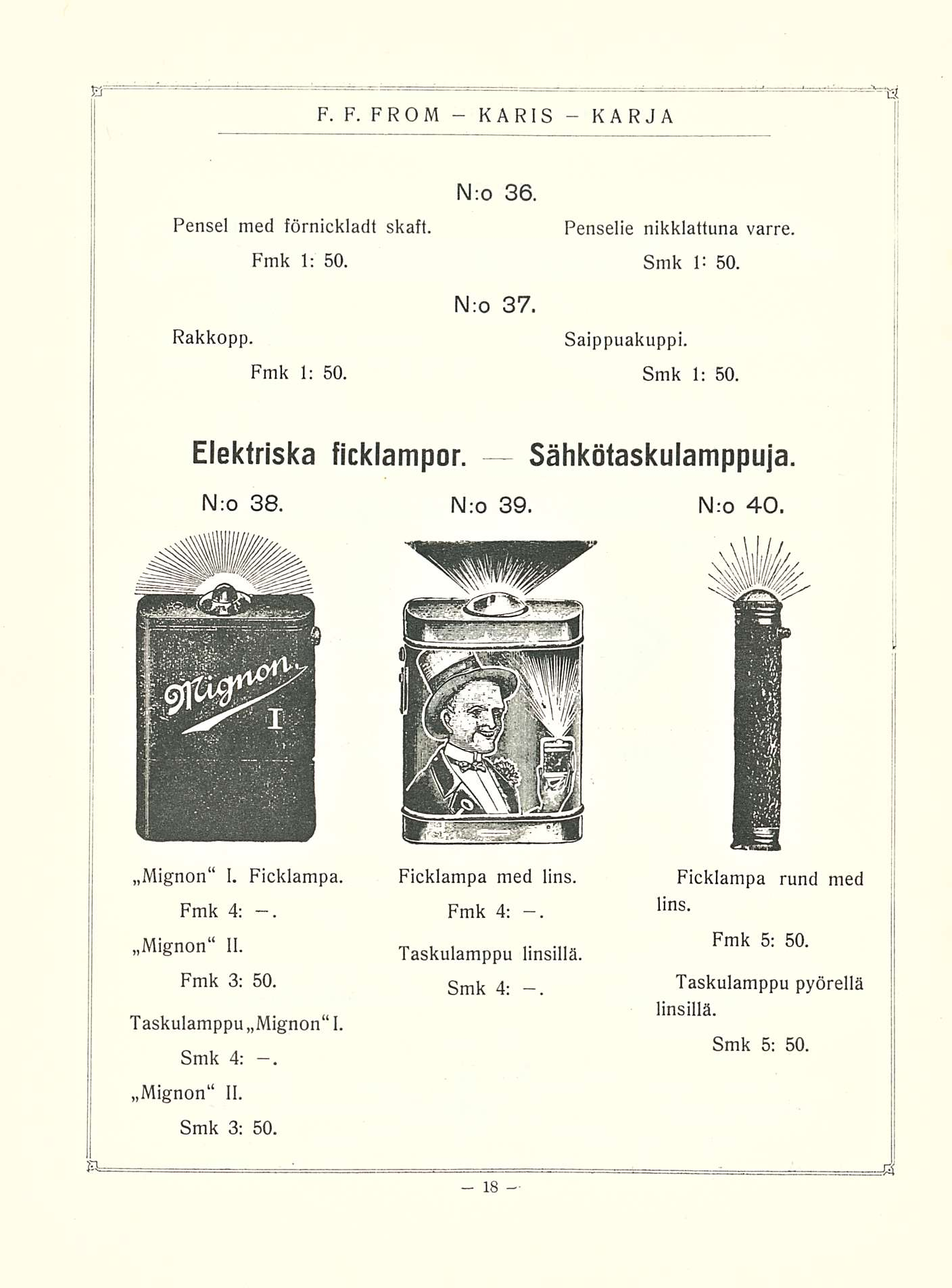 Pensel med förnickladt skaft. Fmk 1: 50. Rakkopp. Fmk 1; 50. N:o 36. N:o 37. Penselie nikklattuna varre. Smk 1= 50. Saippuakuppi. Smk 1: 50. Elektriska ficklampor Sähkötaskulamppuja N:o 38. N;o 39.