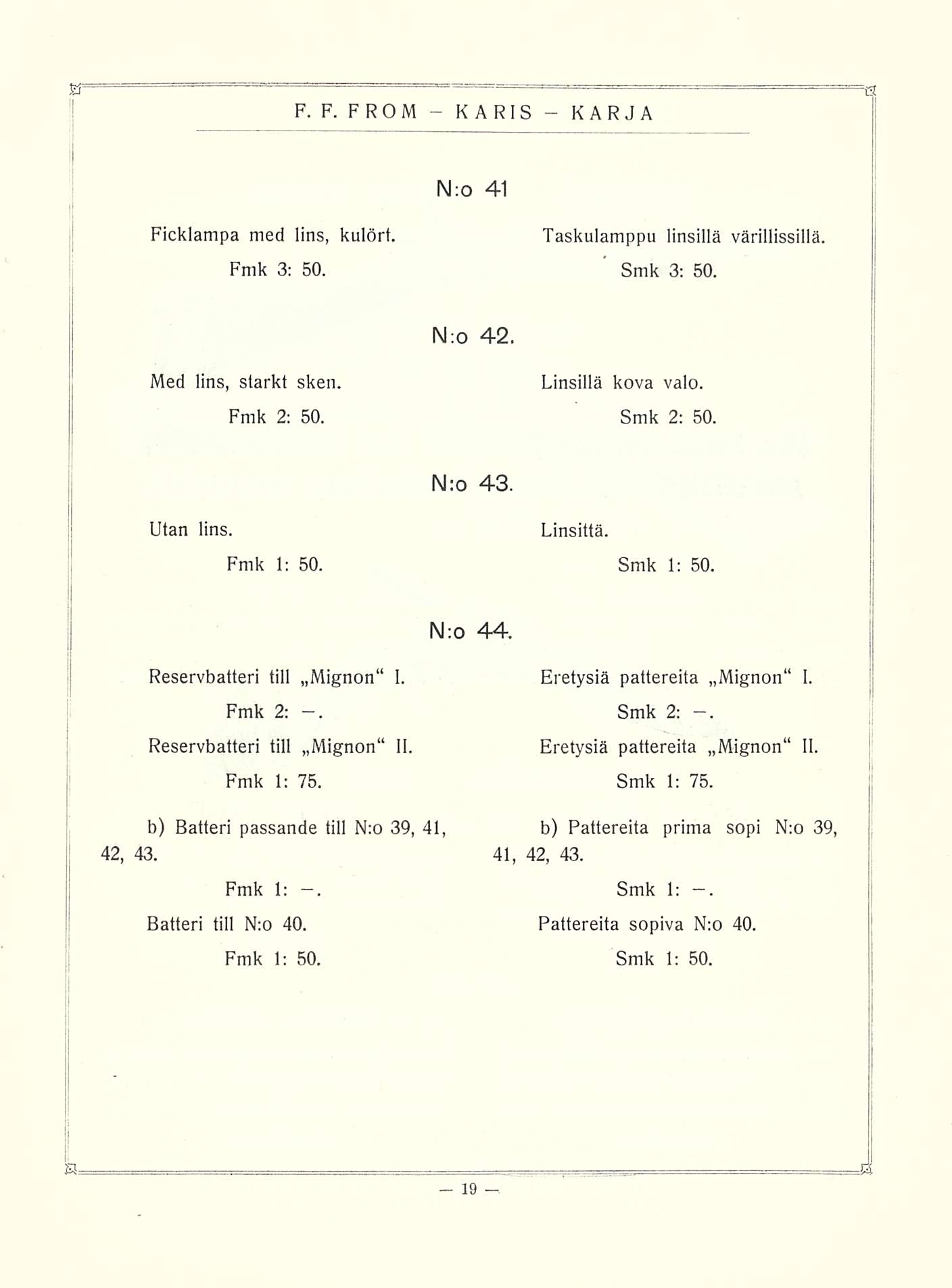 N:o 41 Ficklampa med lins, kulört. Fmk 3: 50. Taskulamppu linsillä värillissillä. Smk 3: 50. N;o 42. Med lins, starkt sken. Fmk 2: 50. Linsillä kova valo. Smk 2: 50. N:o 43. Utan lins. Linsittä.