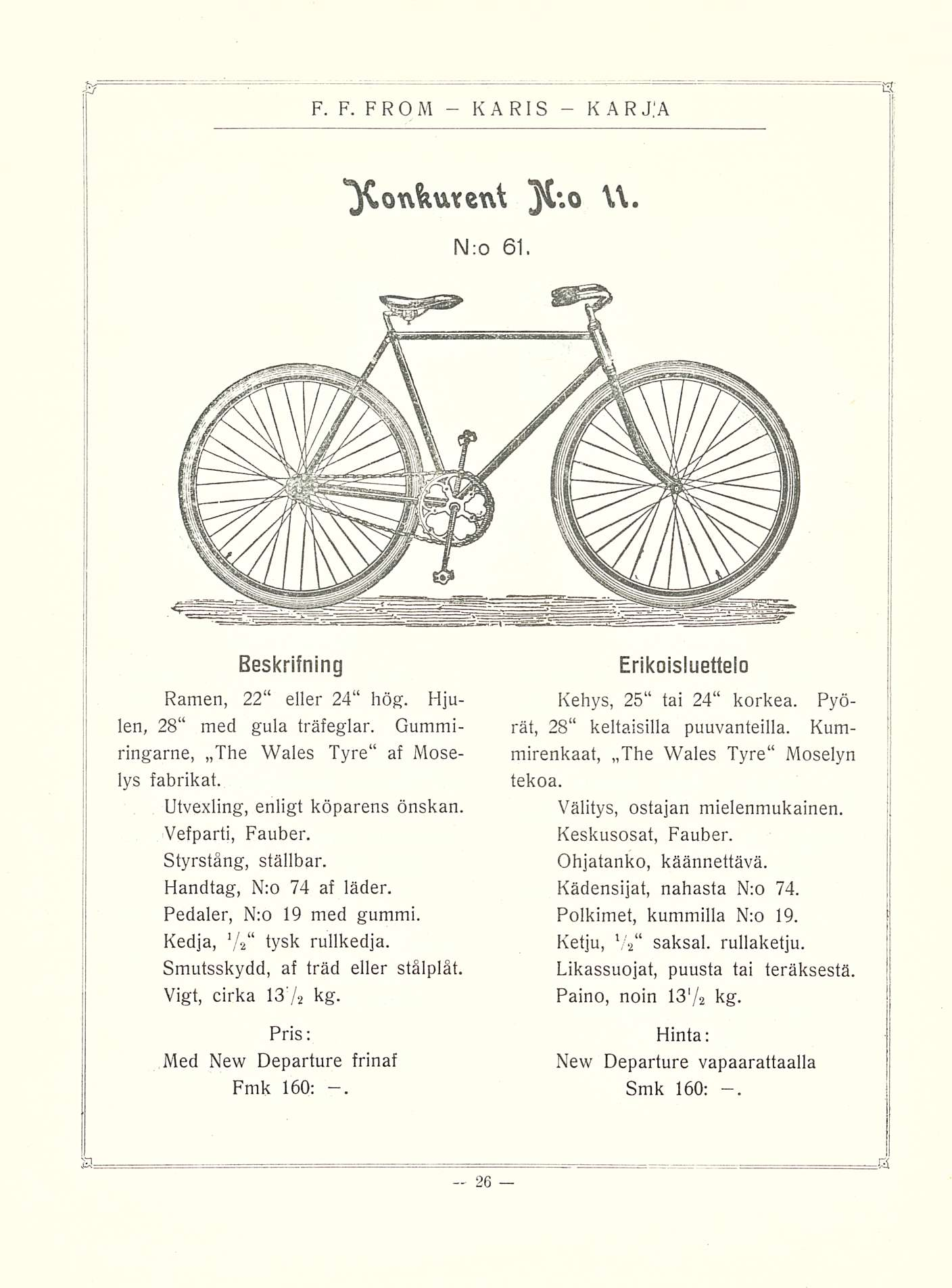 K F. F. F RO M A R 1 S N:o 61. Jl:o U. Beskrifning Ramen, 22 eller 24 hög. Hjulen, 28 med gula träfeglar. Gummiringarne, The Wales Tyre af Moselys fabrikat. Utvexling, enligt köparens önskan.