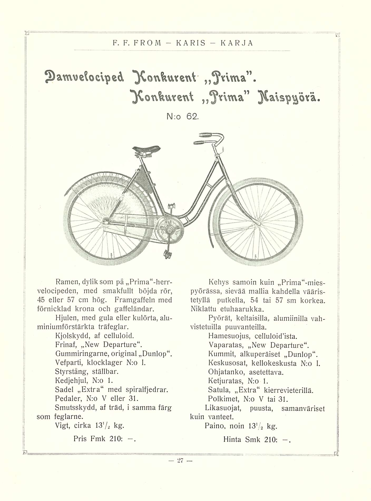 JDam\)etac\peA *}Cot\fcutcnV N:o 62, Ramen, dylik som på Prima herrvelocipeden, med smakfullt böjda rör, 45 eller 57 cm hög. Framgaffeln med förnicklad krona och gaffeländar.