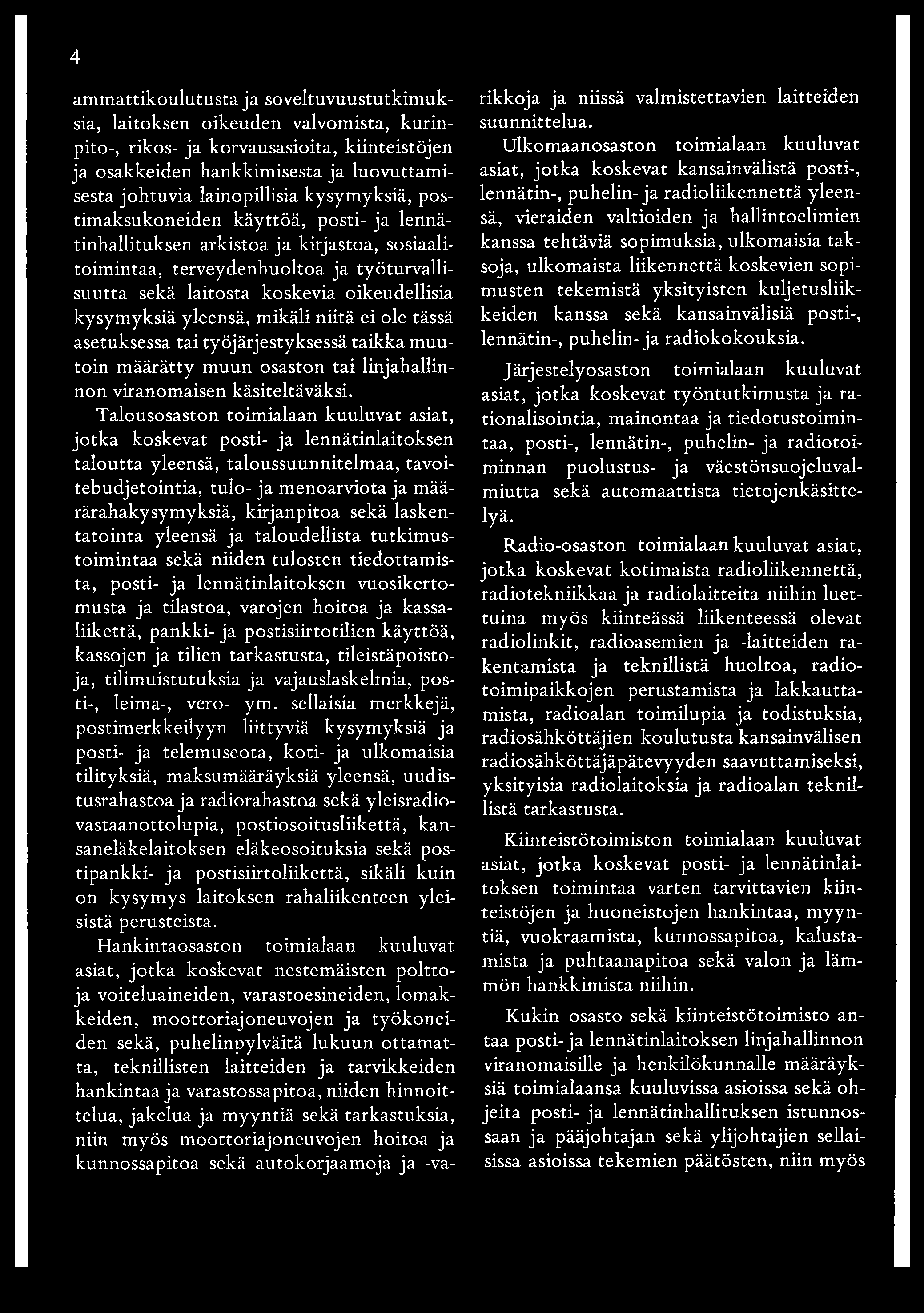 yleensä, mikäli niitä ei ole tässä asetuksessa tai työjärjestyksessä taikka muutoin määrätty muun osaston tai linjahallinnon viranomaisen käsiteltäväksi.