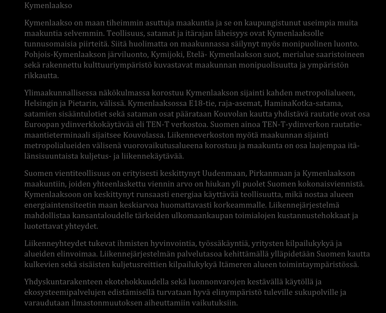 Johdanto Kymenlaakson maakuntahallitus on päättänyt kokonaismaakuntakaavan laatimisesta 22.2.2016. Kymenlaaksossa on voimassa viisi maakuntakaavaa, joiden ajantasaisuus on tutkittu vuonna 2015.