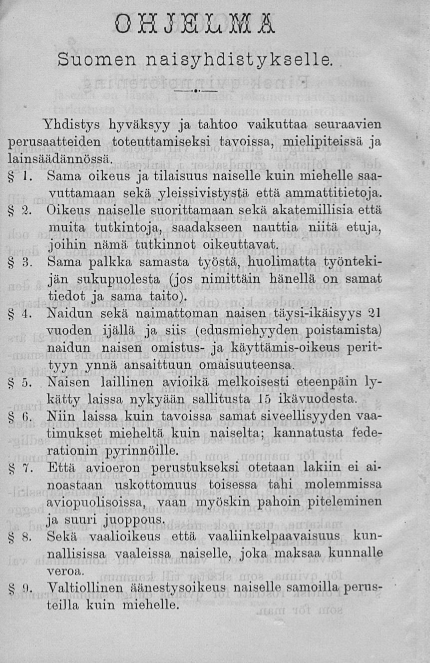 Ohjelma Suomen naisyhdistykselle. Yhdistys hyväksyy ja tahtoo vaikuttaa seuraavien perusaatteiden toteuttamiseksi tavoissa, mielipiteissä ja lainsäädännössä. 1.