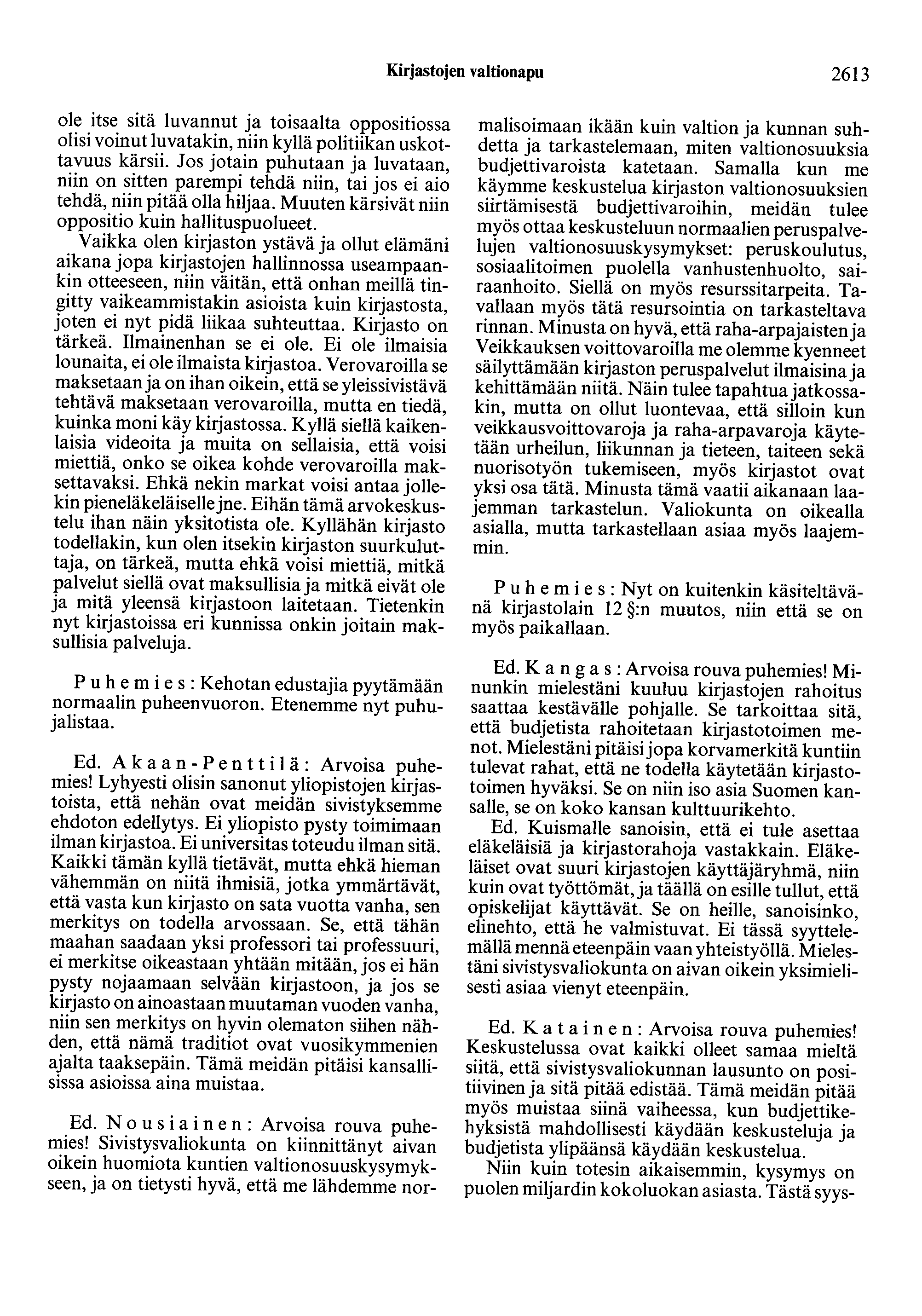 Kirjastojen valtionapu 2613 ole itse sitä luvannut ja toisaalta oppositiossa olisi voinut luvatakin, niin kyllä politiikan uskottavuus kärsii.