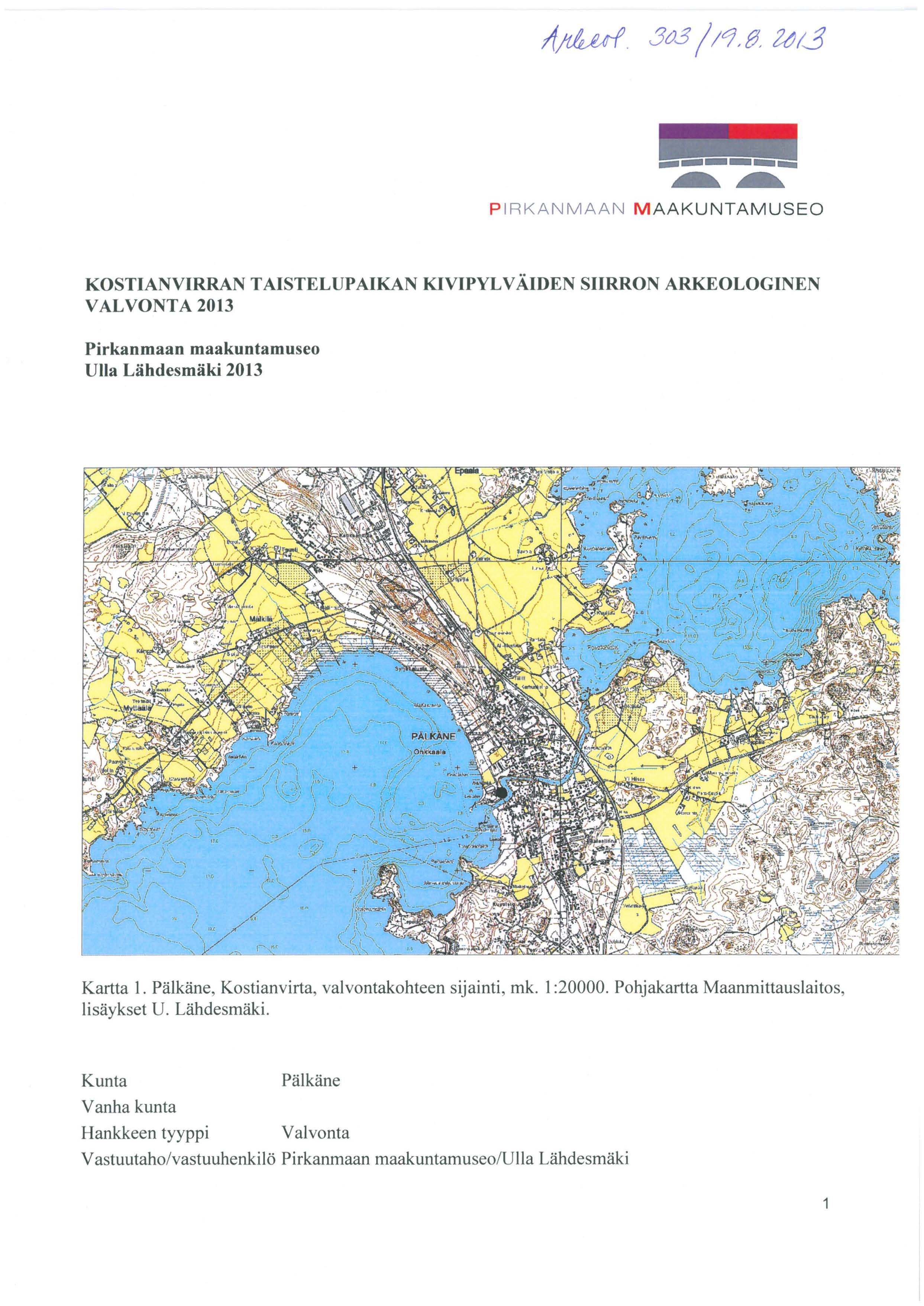 P IRKANMAAN M AAKUNTAMUSEO KOSTIANVIRRAN TAISTELUPAIKAN KIVIPYLVÄIDEN SIIRRON ARKEOLOGINEN VALVONTA2013 Pirkanmaan maakuntamuseo Ulla Lähdesmäki 2013 Kartta 1.