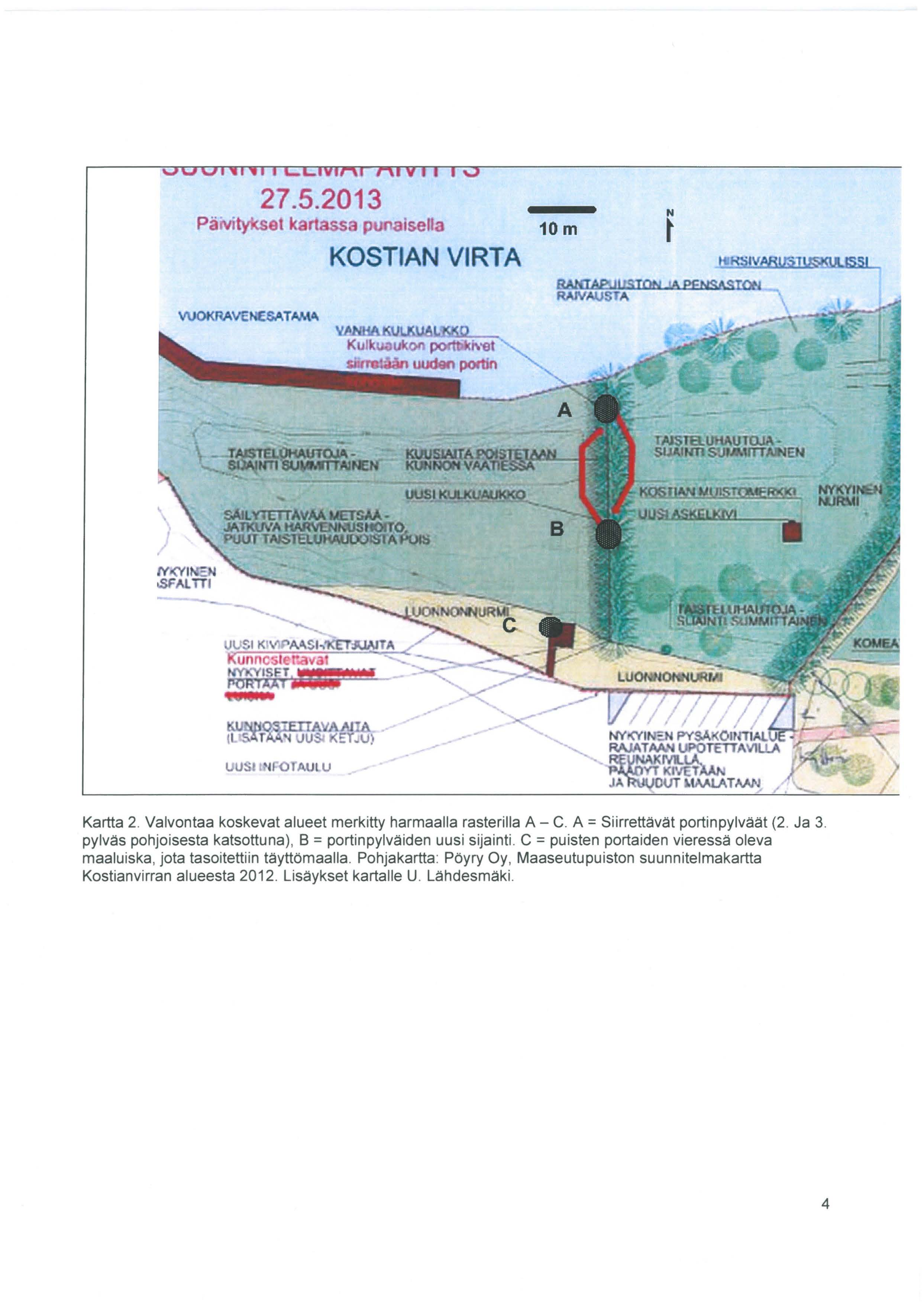 27.5.2013 Päivityks t kartassa p isella KOSTIAN VIRTA 10m N t,... - QSI.EII'A' 1Jdl.- _,- - TAi\~ UU KET~U) - _, UUStt'UOTAUl U Kartta 2. Valvontaa koskevat alueet merkitty harmaalla rasterilla A- C.