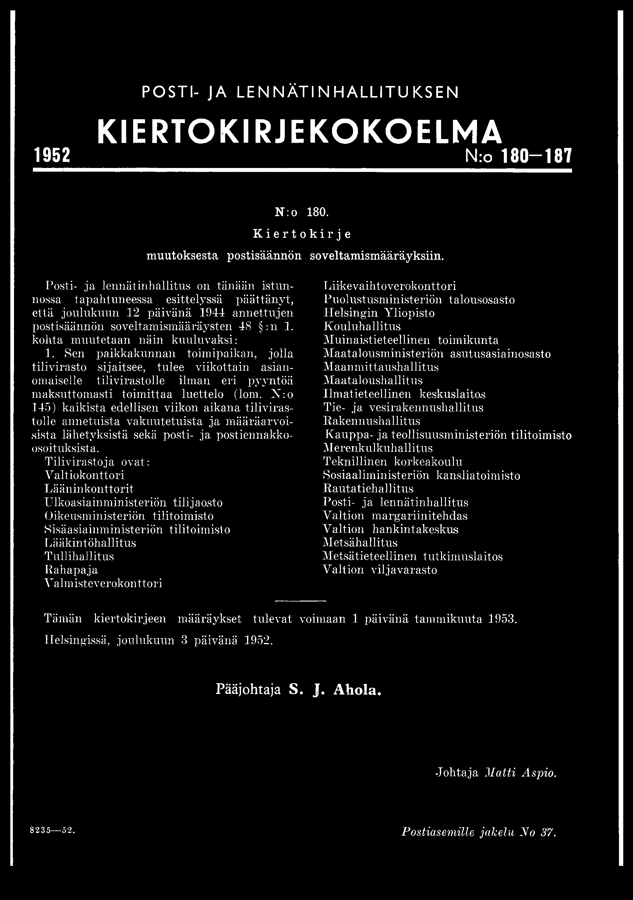 kohta muutetaan näin kuuluvaksi: 1. Sen paikkakunnan toimipaikan, jolla tilivirasto sijaitsee, tulee viikottain asianomaiselle tilivirastolle ilman eri pyyntöä maksuttomasti toimittaa luettelo (lom.