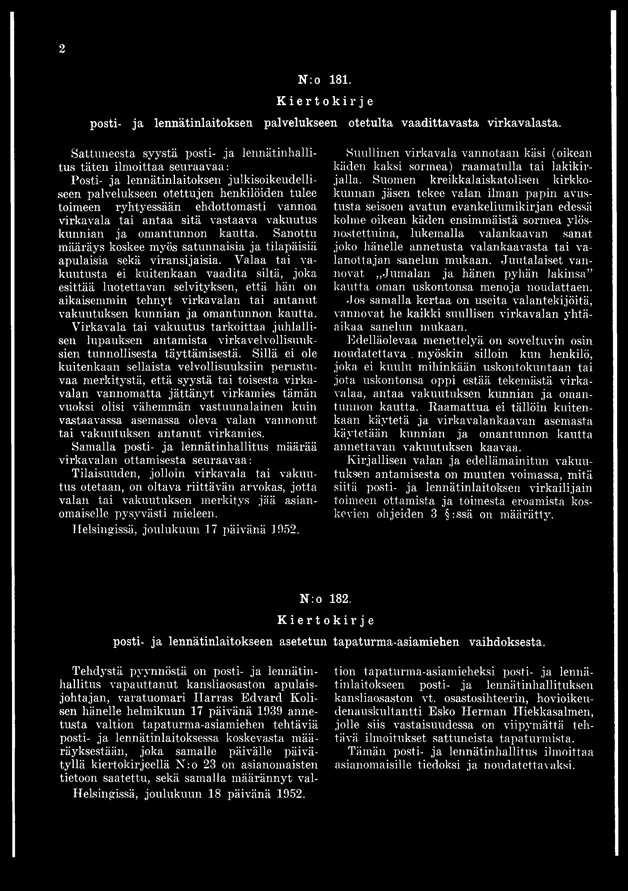 Virkavala tai vakuutus tarkoittaa juhlallisen lupauksen antamista virkavelvollisuuksien tunnollisesta täyttämisestä.