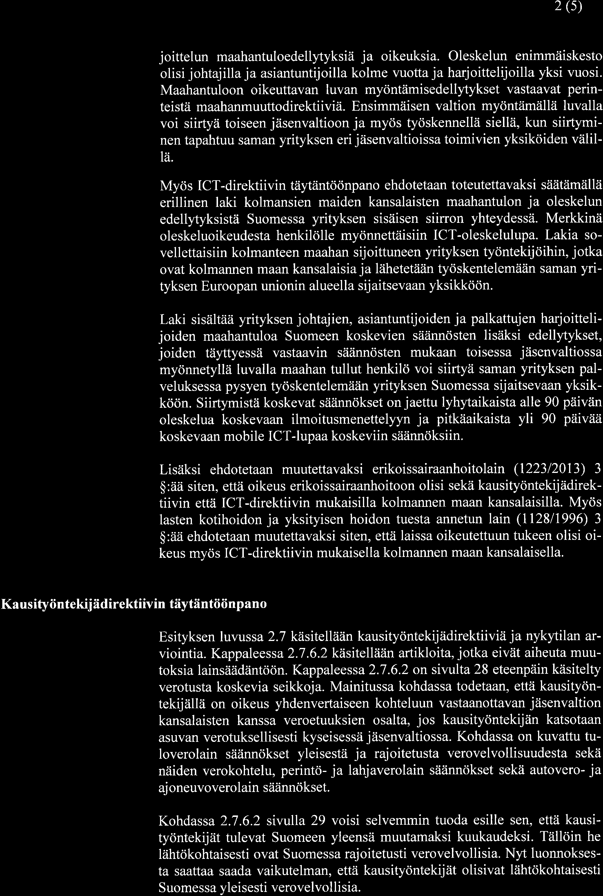 2 (5) joittelun maahantuloedellytyksiä ja oikeuksia. Oleskelun enimmäiskesto olisi johtajilla ja asiantuntijoilla kolme vuotta ja harjoittelijoilla yksi vuosi.