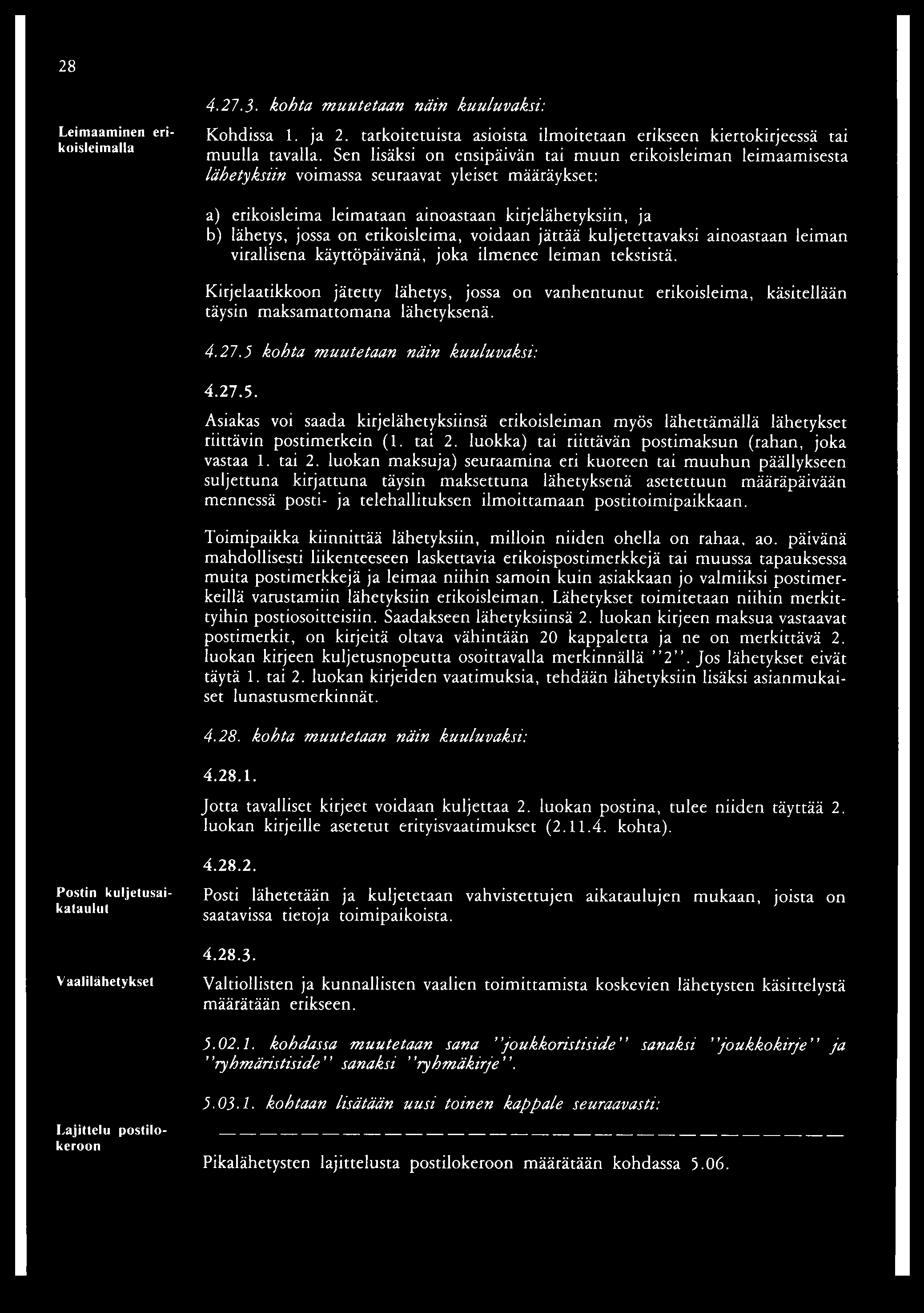 erikoisleima, voidaan jättää kuljetettavaksi ainoastaan leiman virallisena käyttöpäivänä, joka ilmenee leiman tekstistä.