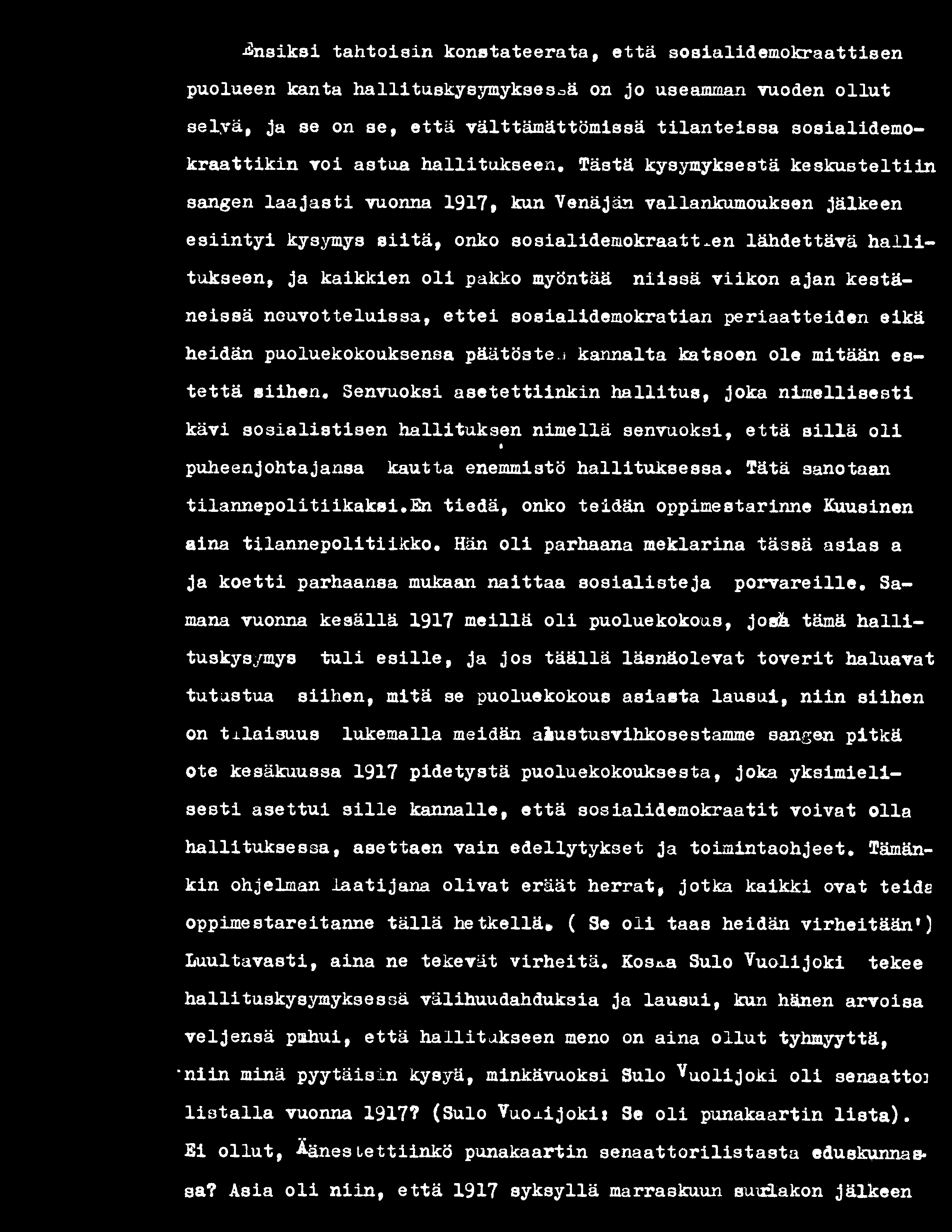 asetettiinkin hallitus, joka nimellisesti kävi sosialistisen hallituksen nimellä senvuoksi, että sillä oli I puheenjohtajansa kautta enemmistö hallituksessa. Tätä sanotaan tilannepolitiikaksi.