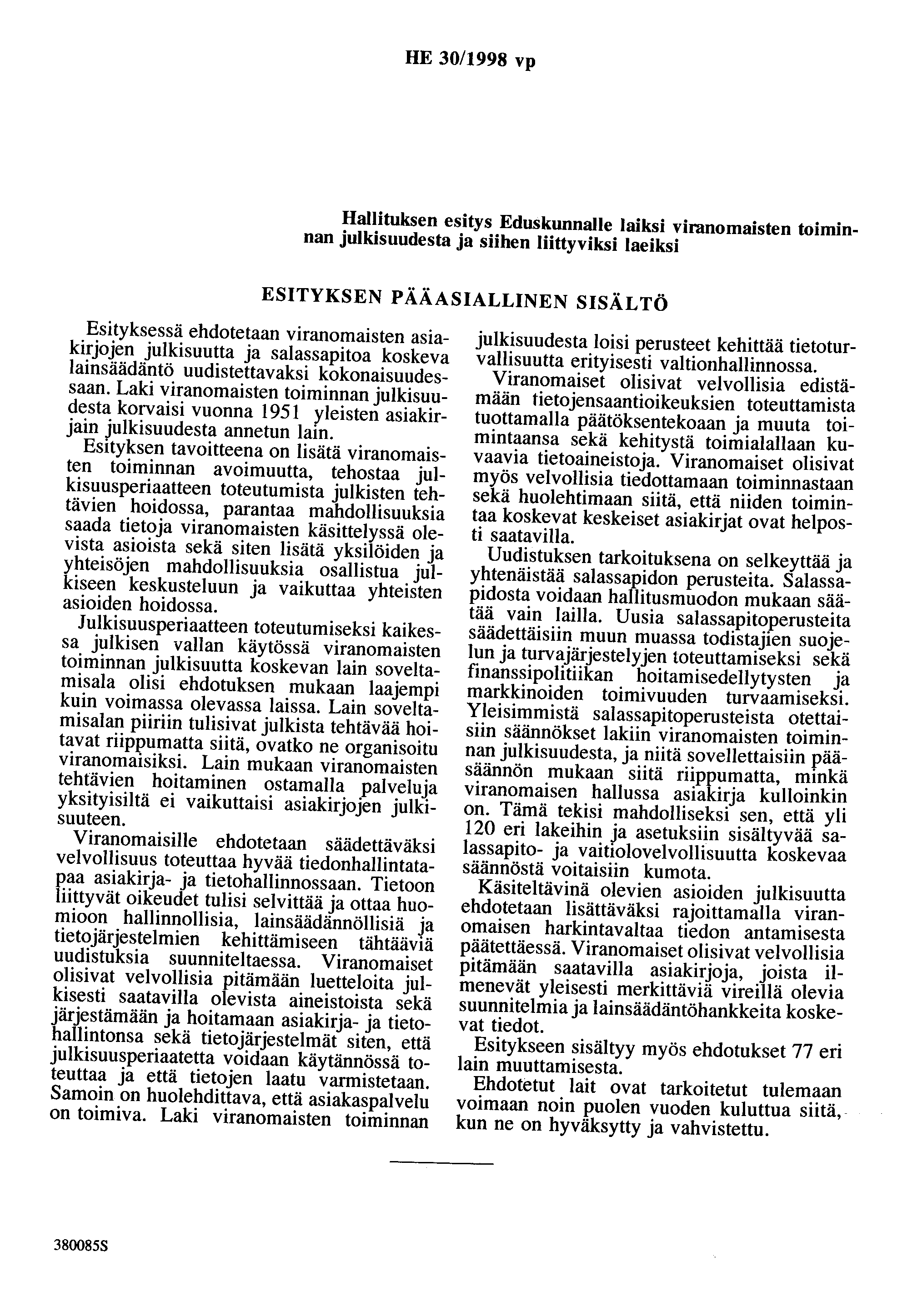 HE 30/1998 vp Hallituksen esitys Eduskunnalle laiksi viranomaisten toiminnan julkisuudesta ja siihen liittyviksi Iaeiksi ESITYKSEN PÄÄASIALLINEN SISÄLTÖ Esityksessä ehdotetaan viranomaisten