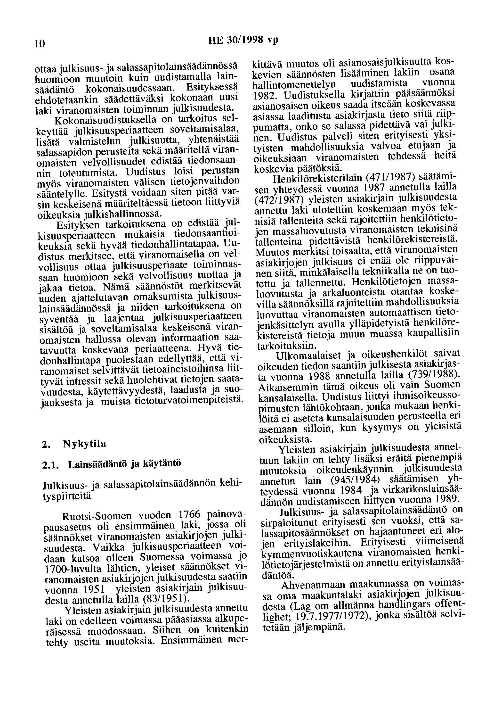 10 HE 30/1998 vp ottaa julkisuus- ja salassapitolainsäädännössä huomioon muutoin kuin uudistamalla lainsäädäntö kokonaisuudessaan.