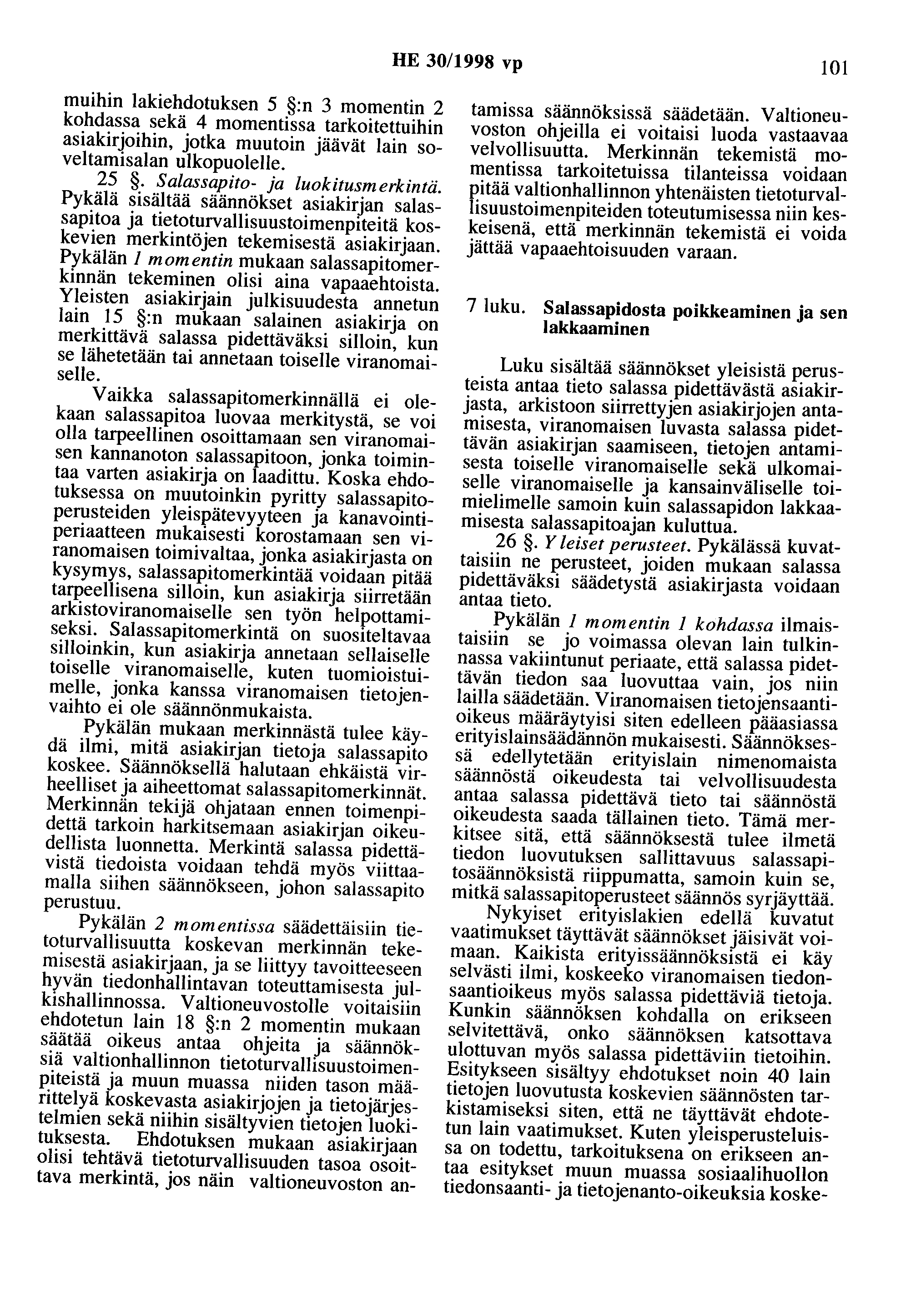 HE 30/1998 vp 101 muihin lakiehdotuksen 5 :n 3 momentin 2 kohdassa sekä 4 momentissa tarkoitettuihin asiakirjoihin, jotka muutoin jäävät lain soveltamisalan ulkopuolelle. 25.