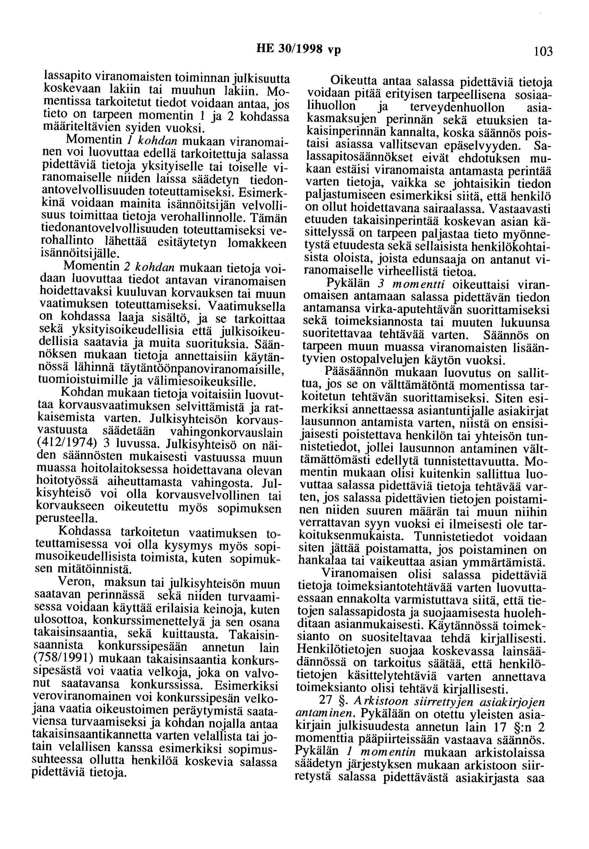 HE 30/1998 vp 103 lassapito viranomaisten toiminnan julkisuutta koskevaan lakiin tai muuhun lakiin.