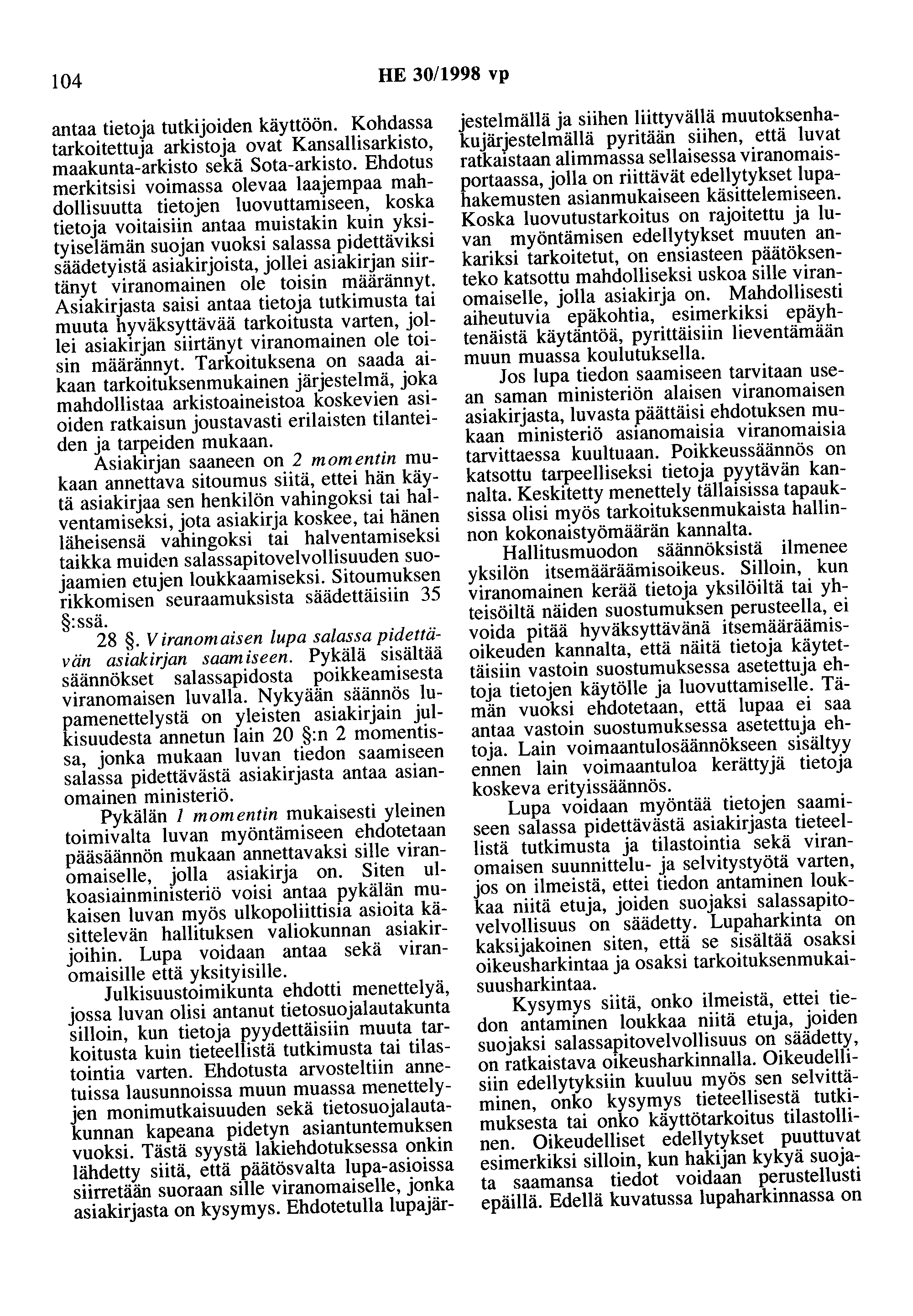 104 HE 30/1998 vp antaa tietoja tutkijoiden käyttöön. Kohdassa tarkoitettuja arkistoja ovat Kansallisarkisto, maakunta-arkisto sekä Sota-arkisto.