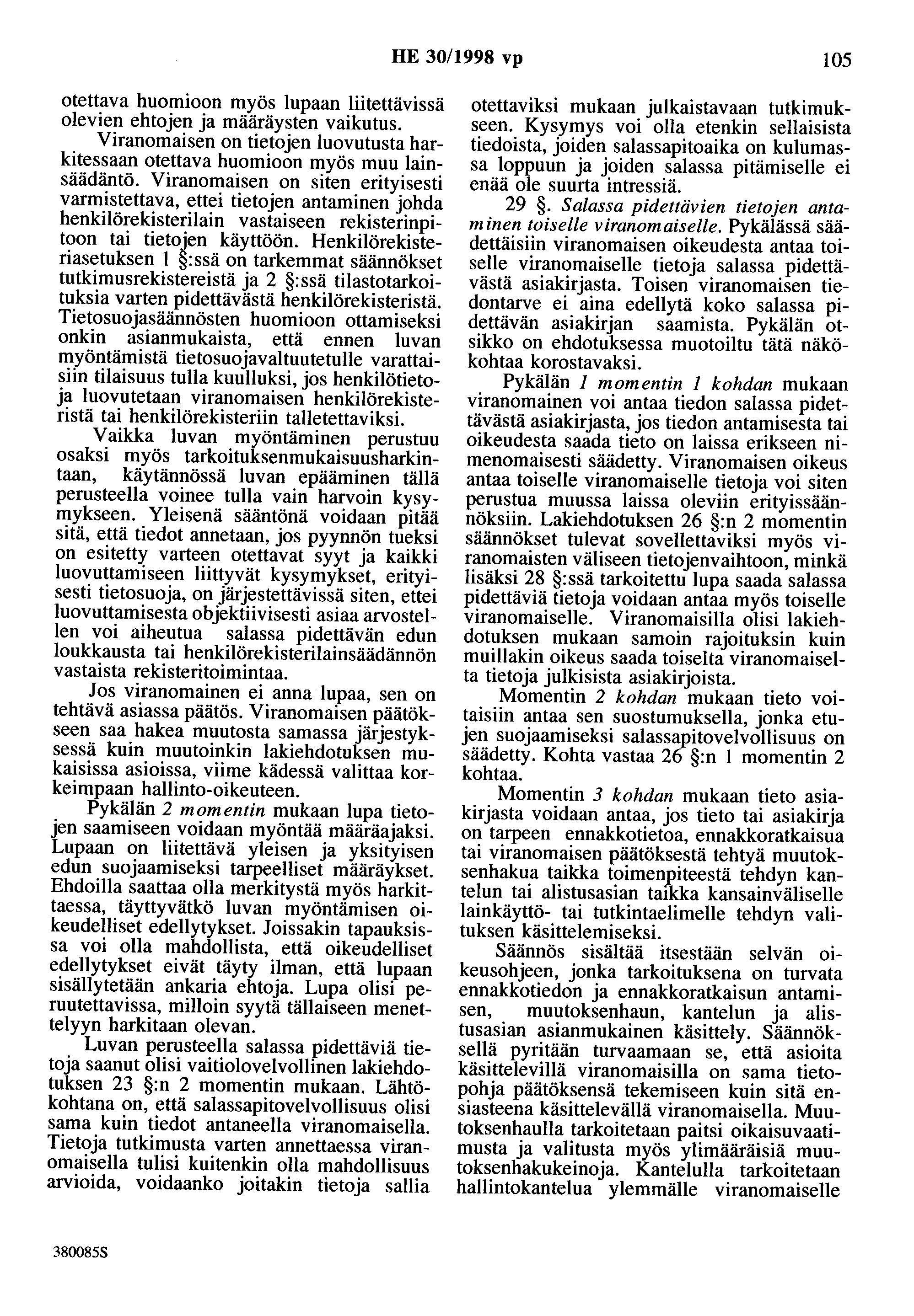 HE 30/1998 vp 105 otettava huomioon myös lupaan liitettävissä olevien ehtojen ja määräysten vaikutus. Viranomaisen on tietojen luovutusta harkitessaan otettava huomioon myös muu lainsäädäntö.