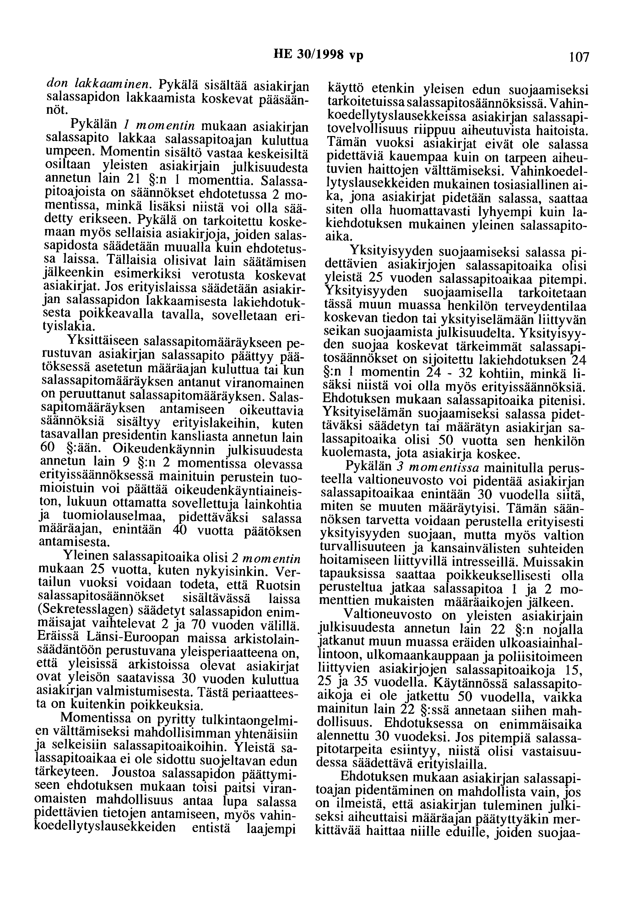 HE 30/1998 vp 107 don lakkaaminen. Pykälä sisältää asiakirjan salassapidon lakkaamista koskevat pääsäännöt Pykälän 1 momentin mukaan asiakirjan salassapito lakkaa salassapitoajan kuluttua umpeen.