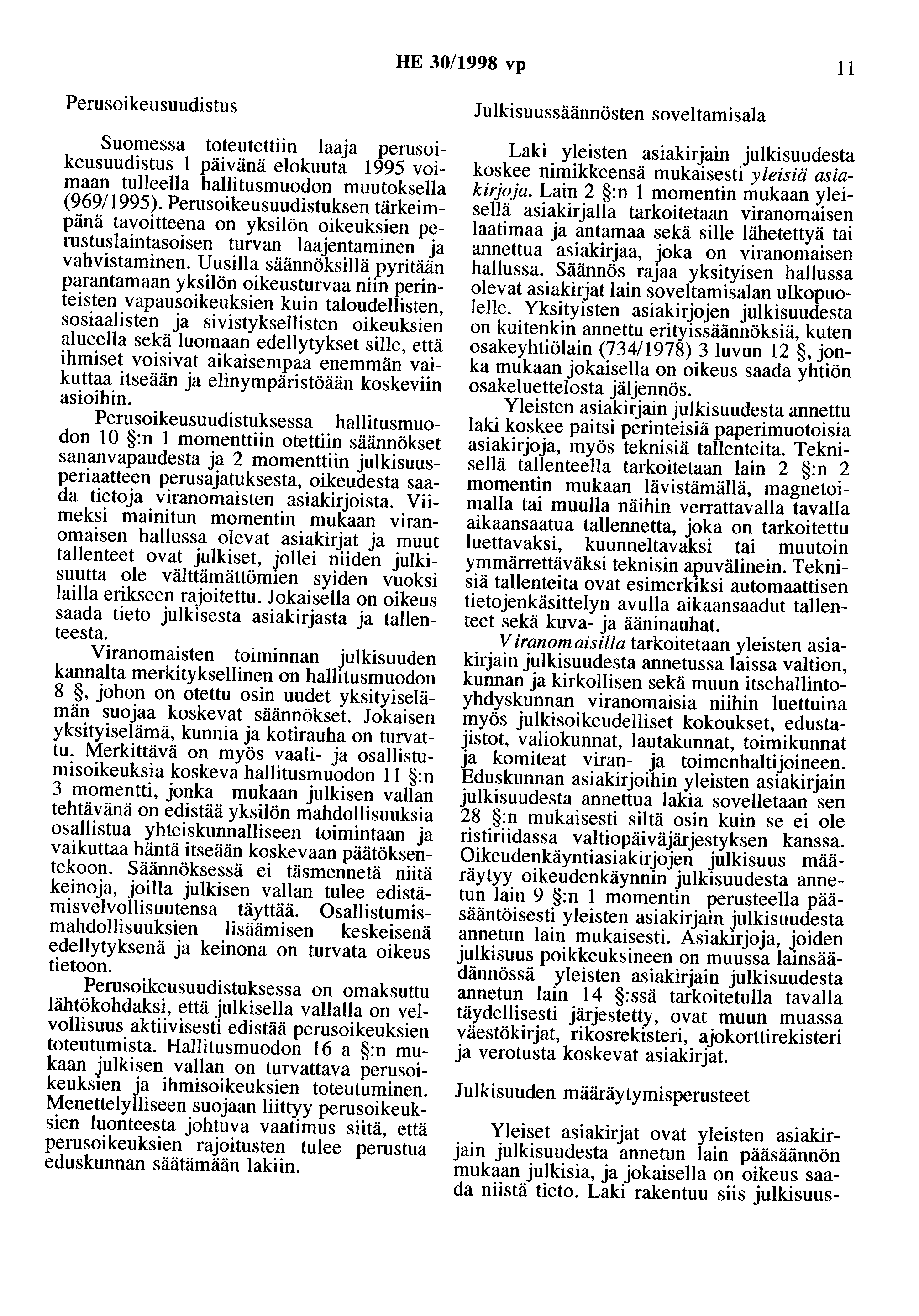 HE 30/1998 vp 11 Perusoikeusuudistus Suomessa toteutettiin laaja perusoikeusuudistus 1 elokuuta 1995 voimaan tulleella hallitusmuodon muutoksella (969/1995).
