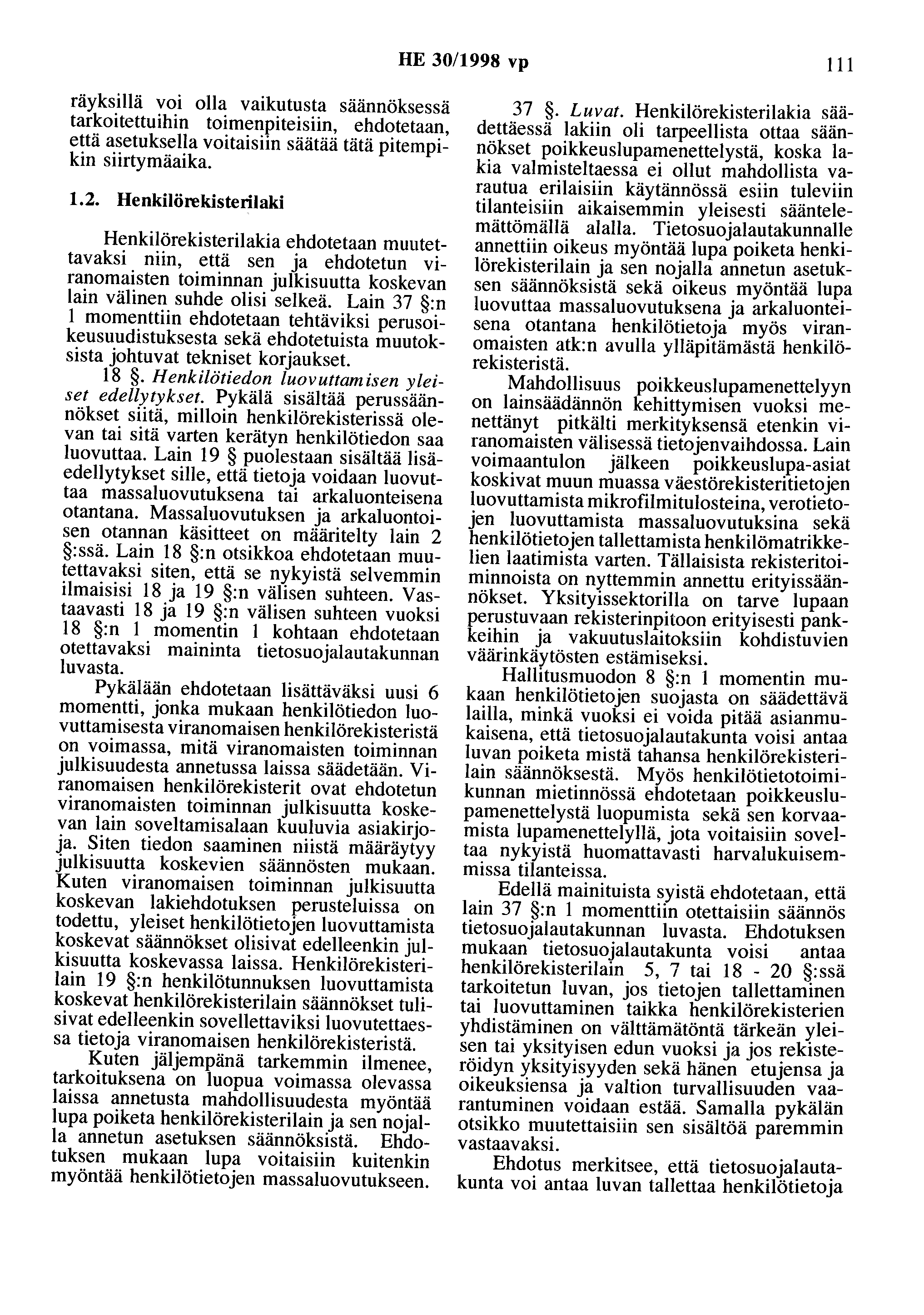 HE 30/1998 vp 111 räyksillä voi olla vaikutusta säännöksessä tarkoitettuihin toimenpiteisiin, ehdotetaan, että asetuksella voitaisiin säätää tätä pitempikin siirtymäaika. 1.2.