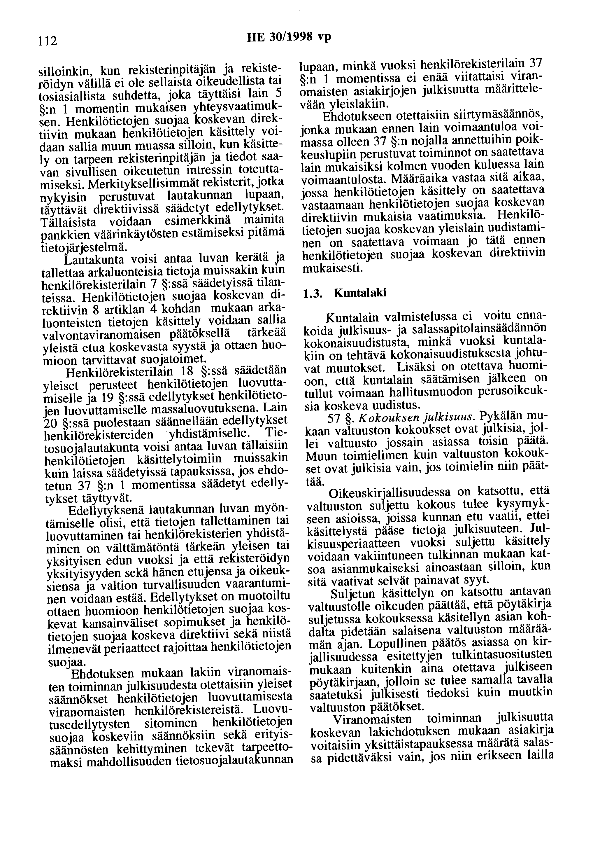 112 HE 30/1998 vp silloinkin, kun rekisterinpitäjän ja rekisteröidyn välillä ei ole sellaista oikeudellista tai tosiasiallista suhdetta, joka täyttäisi lain 5 :n 1 momentin mukaisen yhteysvaatimuksen.