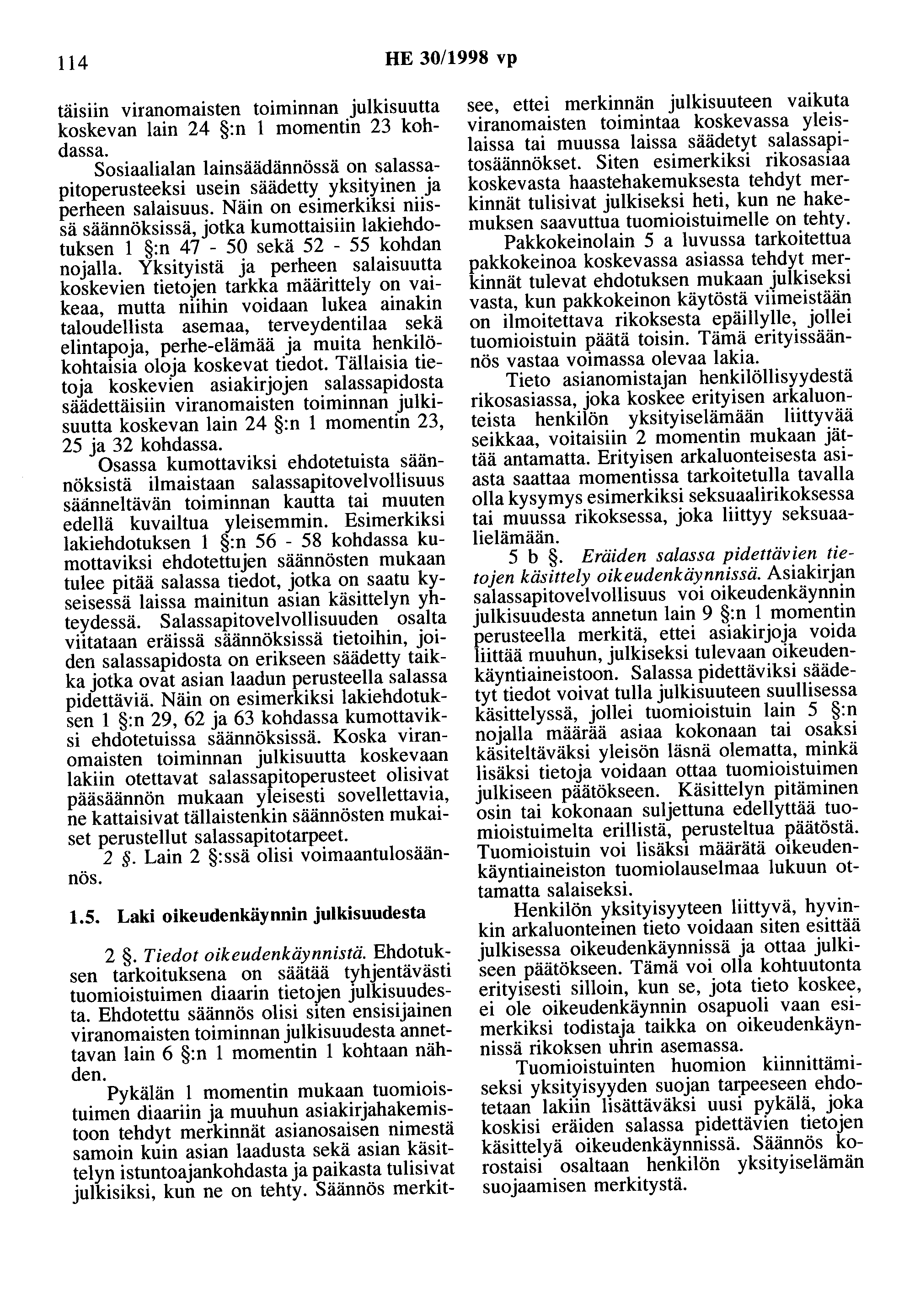 114 HE 30/1998 vp täisiin viranomaisten tmmmnan julkisuutta koskevan lain 24 :n 1 momentin 23 kohdassa.