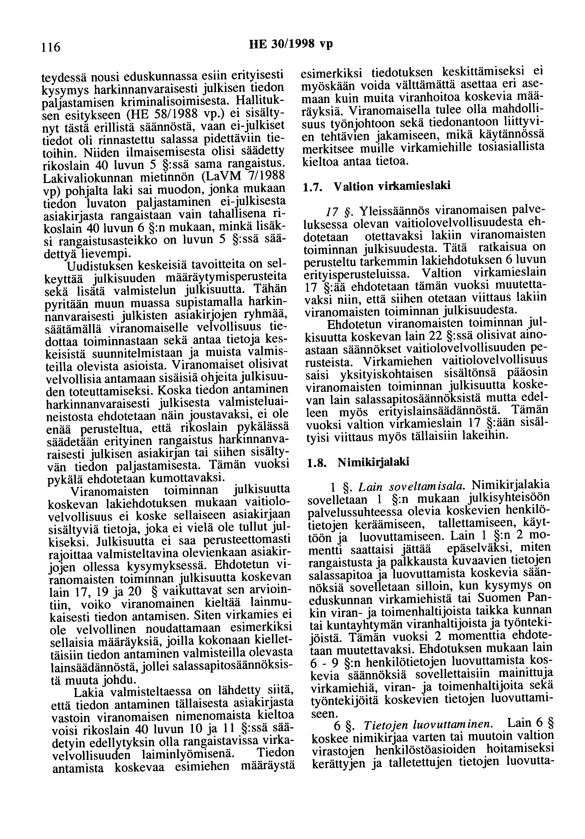 116 HE 30/1998 vp teydessä nousi eduskunnassa esiin erityisesti kysymys harkinnanvaraisesti julkisen tiedon paljastamisen kriminalisoimisesta. Hallituksen esitykseen (HE 58/1988 vp.