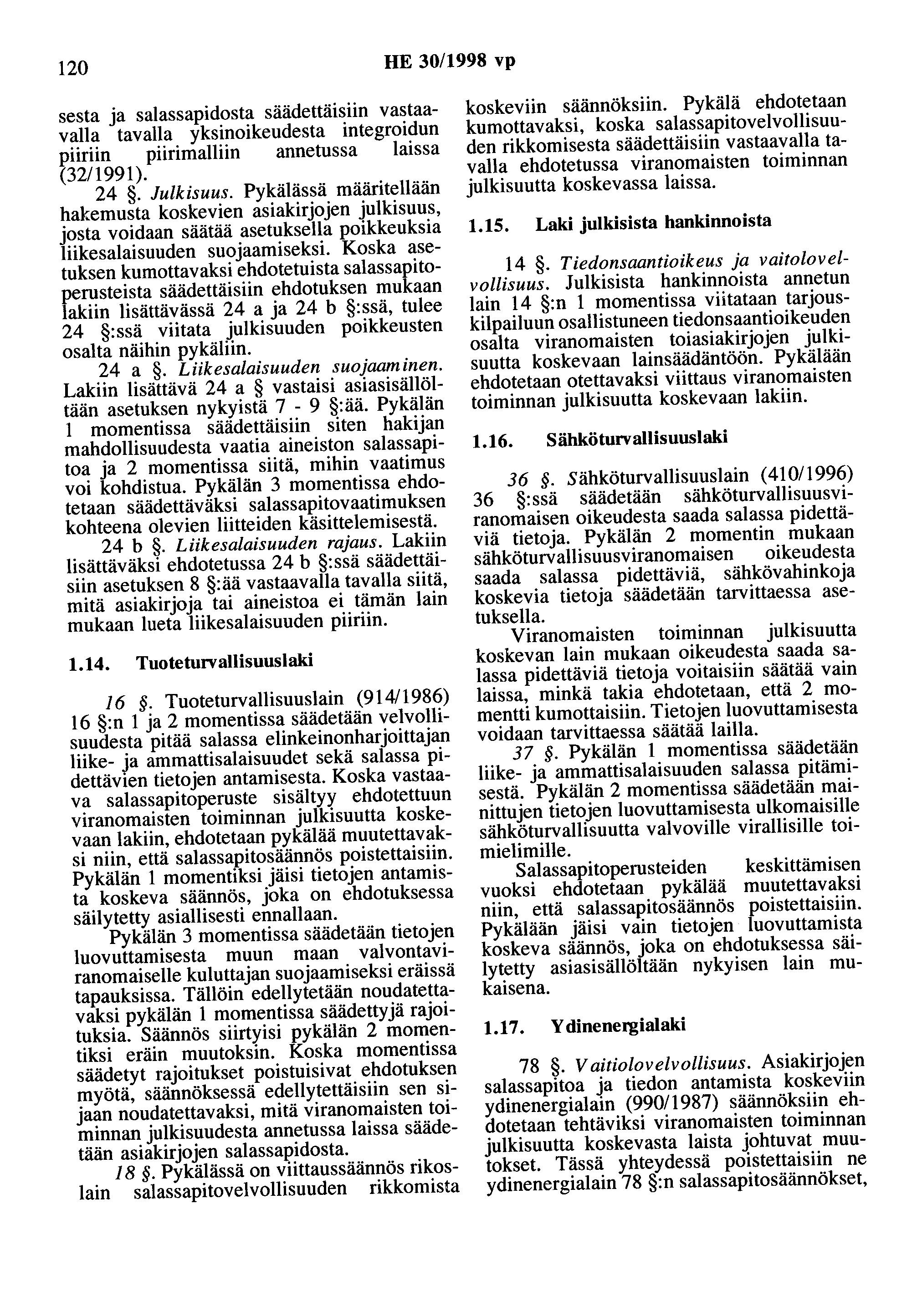 120 HE 30/1998 vp sesta ja salassapidosta säädettäisiin vastaavalla tavalla yksinoikeudesta integroidun piiriin piirimalliin annetussa laissa (32/1991). 24. Julkisuus.