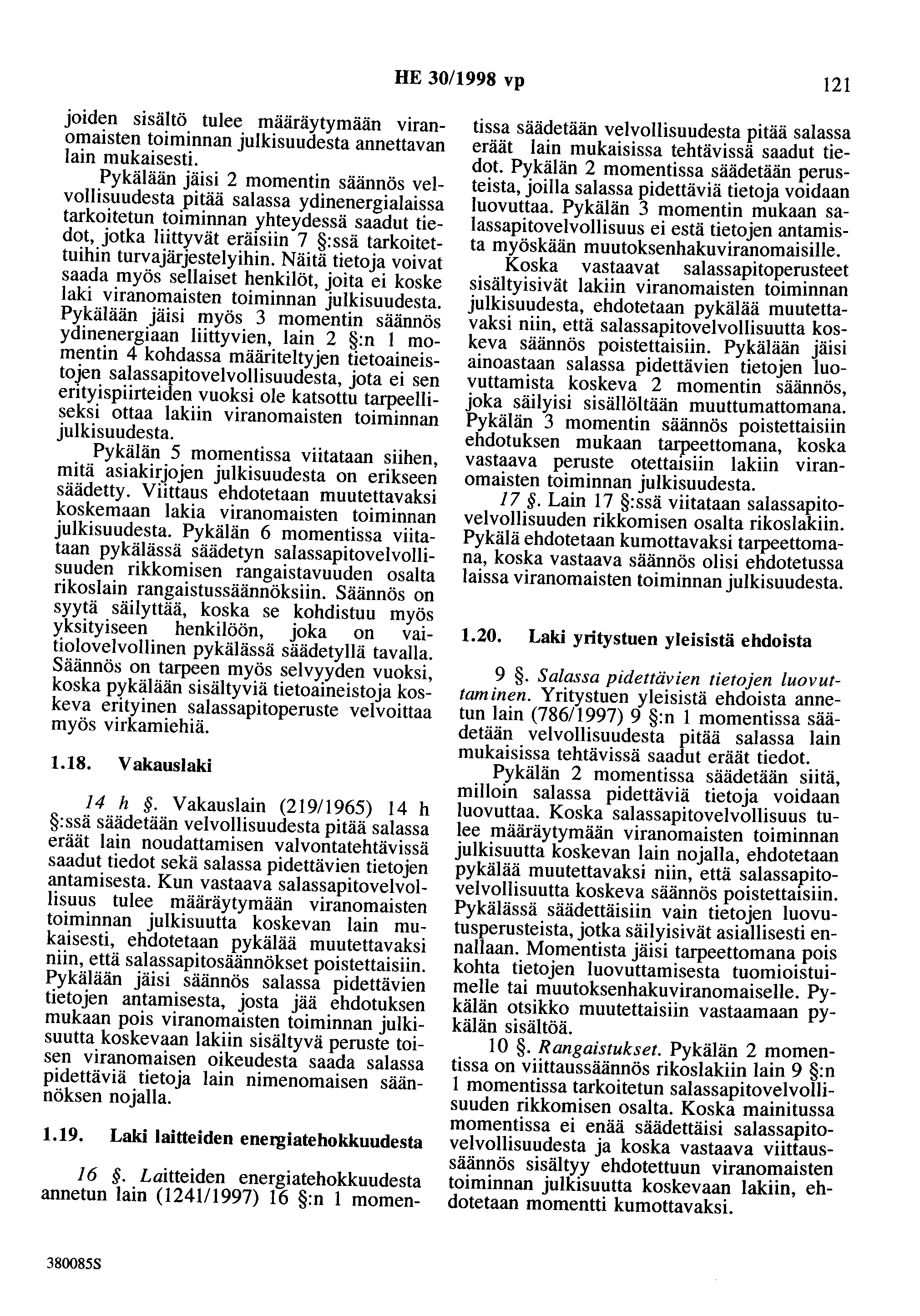HE 30/1998 vp 121 joiden sisältö tulee määräytymään viranomaisten toiminnan julkisuudesta annettavan lain mukaisesti.