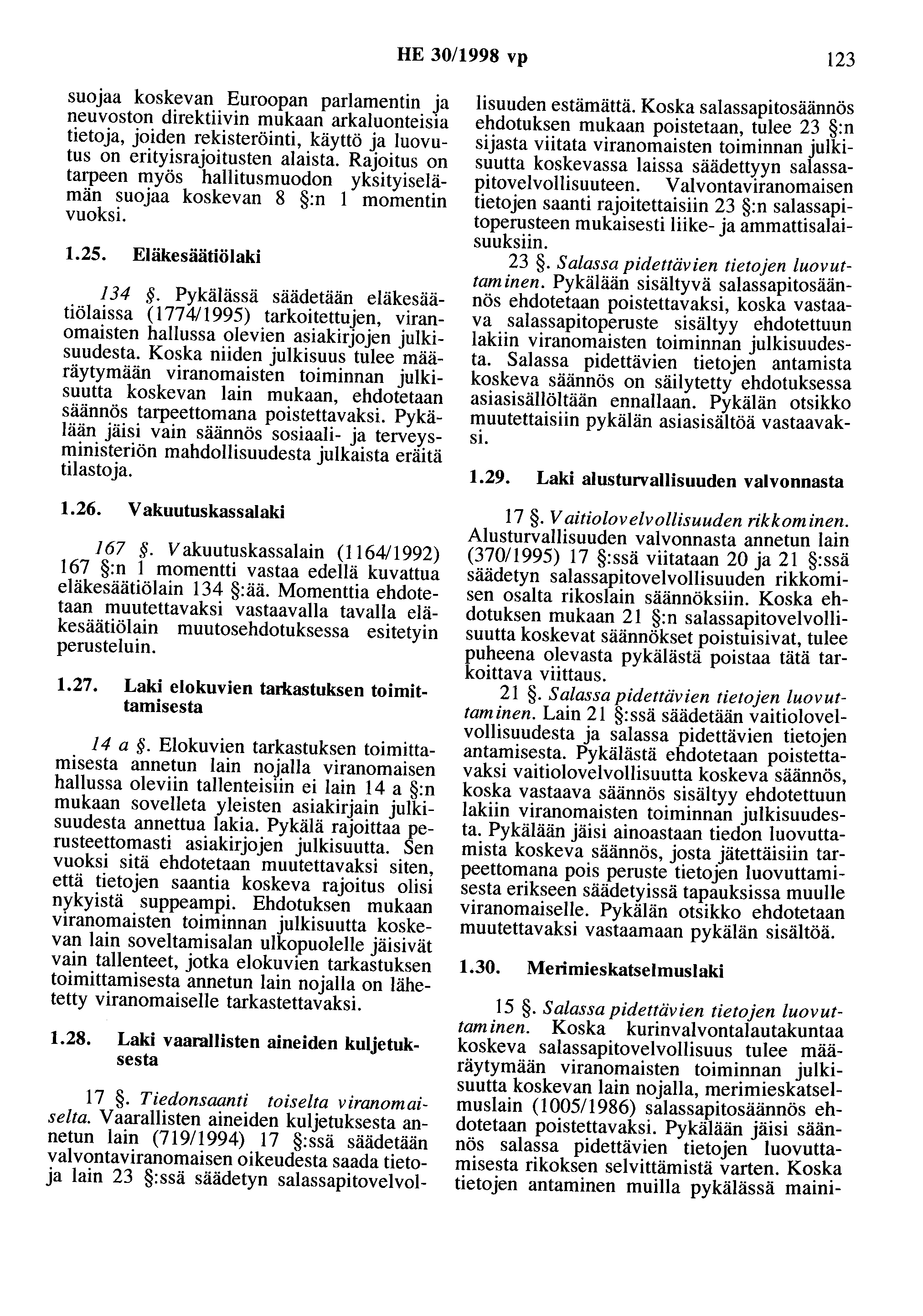 HE 30/1998 vp 123 suojaa koskevan Euroopan parlamentin ja neuvoston direktiivin mukaan arkaluonteisia tietoja, joiden rekisteröinti, käyttö ja luovutus on erityisrajoitusten alaista.