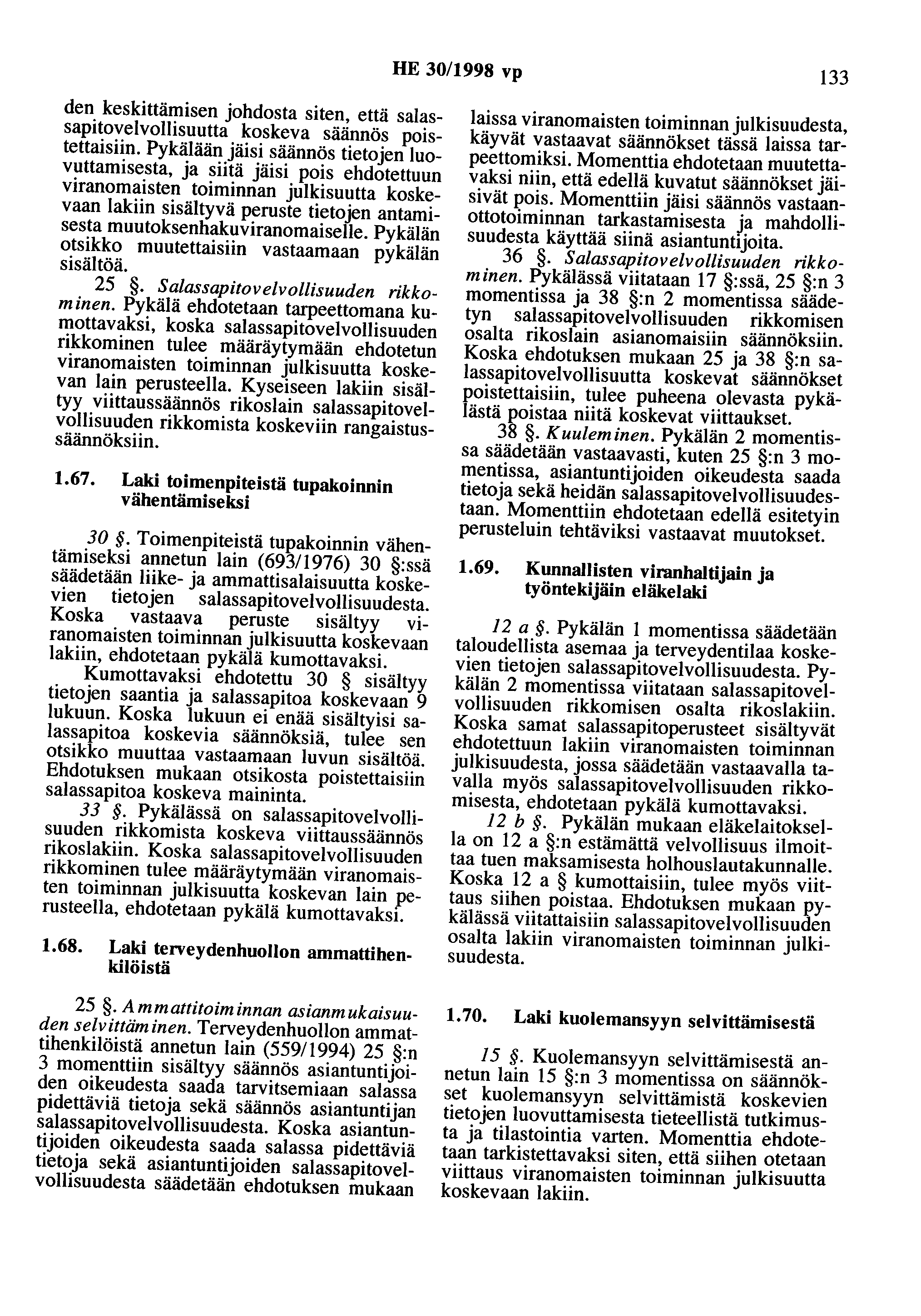 HE 30/1998 vp 133 den keskittämisen johdosta siten, että salassapitovelvollisuutta koskeva säännös poistettaisiin.