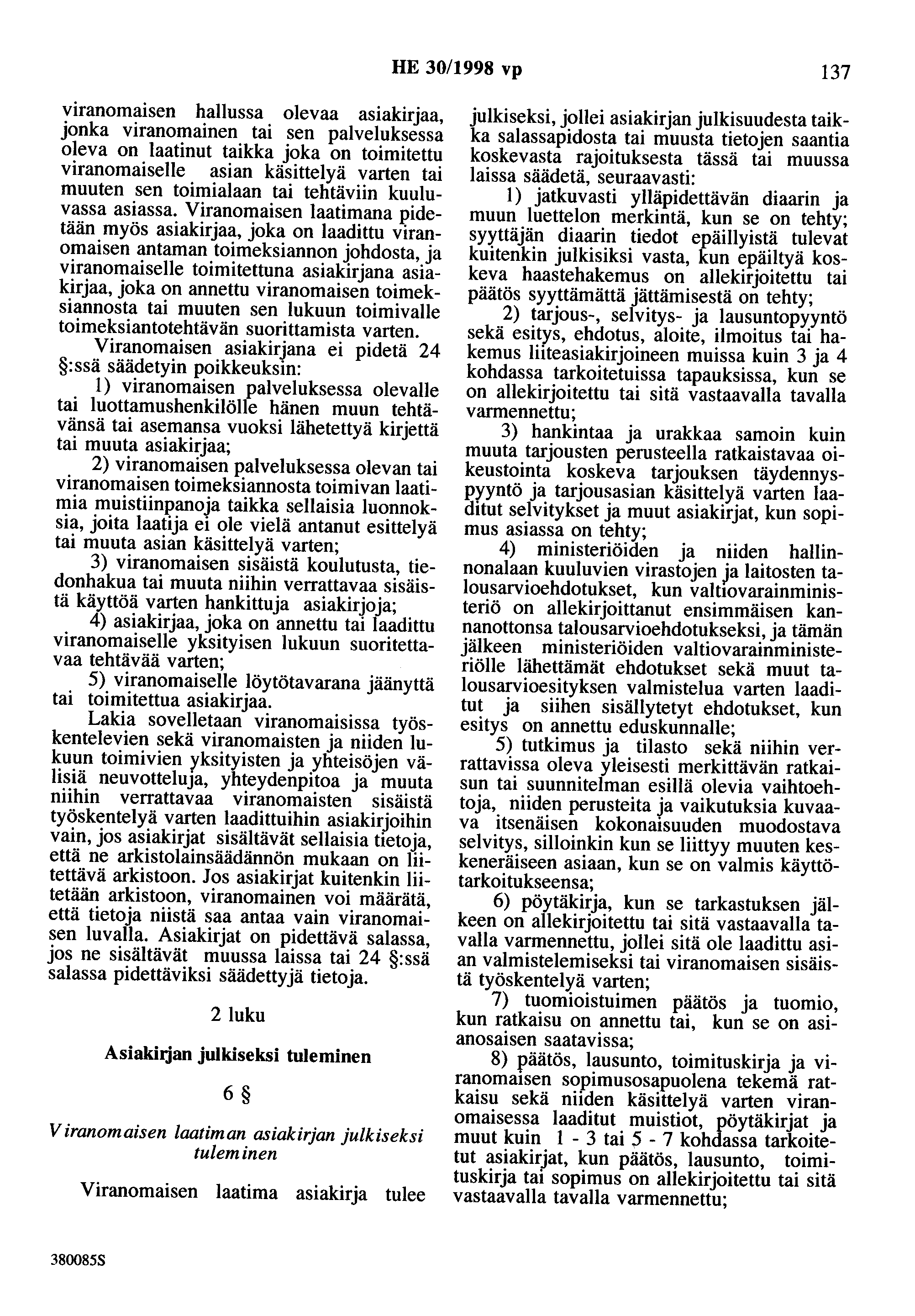 HE 30/1998 vp 137 viranomaisen hallussa olevaa asiakirjaa, jonka viranomainen tai sen palveluksessa oleva on laatinut taikka joka on toimitettu viranomaiselle asian käsittelyä varten tai muuten sen