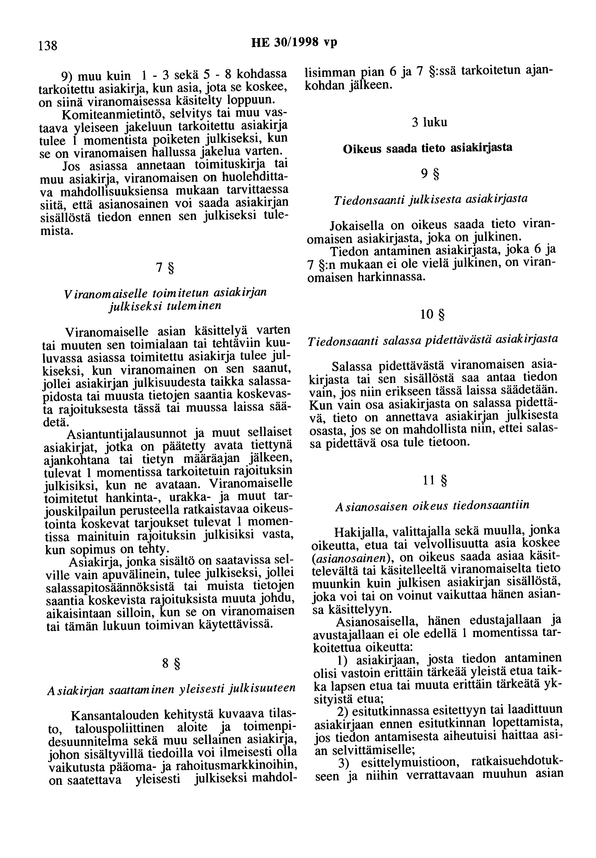138 HE 30/1998 vp 9) muu kuin 1-3 sekä 5-8 kohdassa tarkoitettu asiakirja, kun asia, jota se koskee, on siinä viranomaisessa käsitelty loppuun.