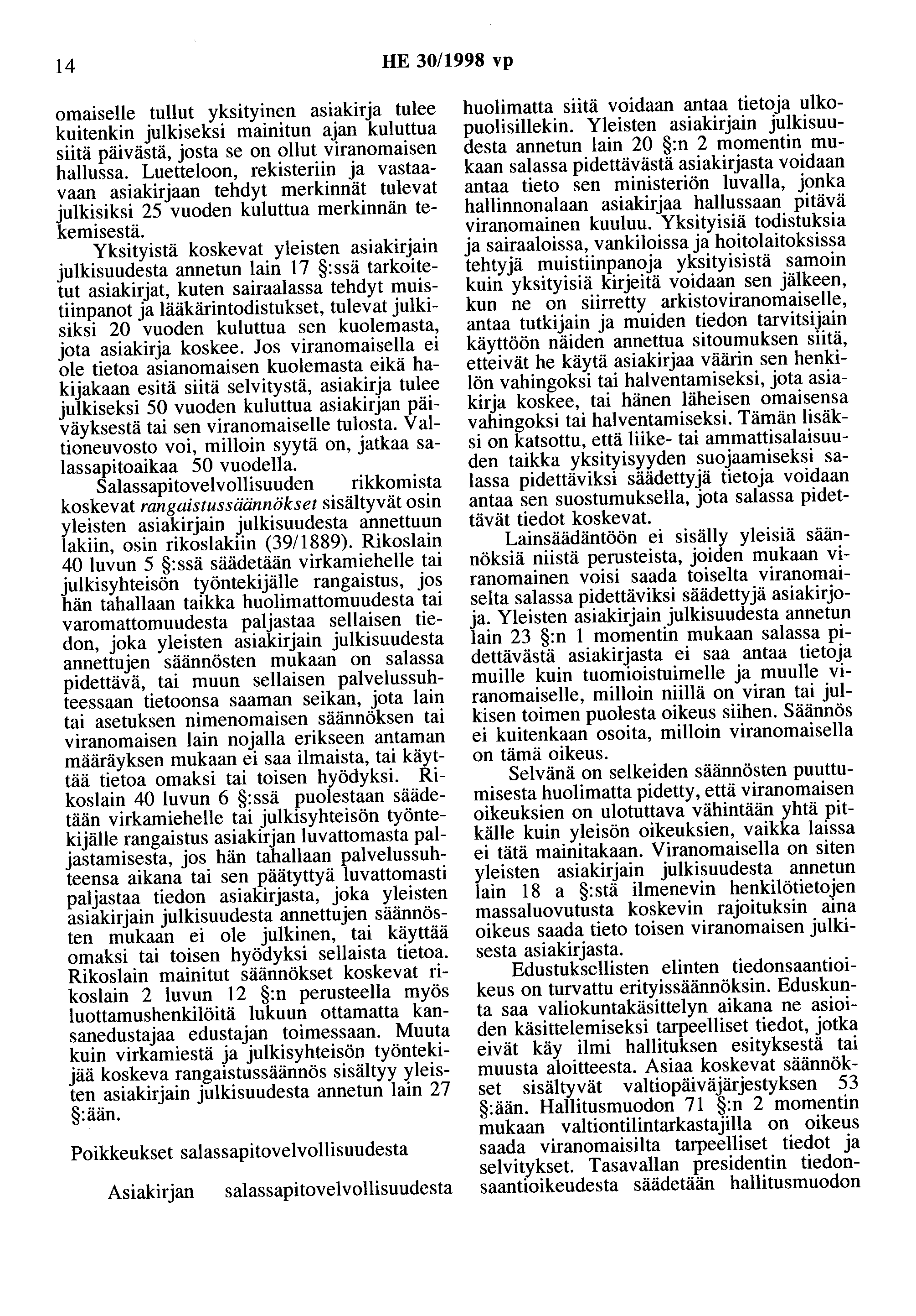 14 HE 30/1998 vp omaiselle tullut yksityinen asiakirja tulee kuitenkin julkiseksi mainitun ajan kuluttua siitä päivästä, josta se on ollut viranomaisen hallussa.